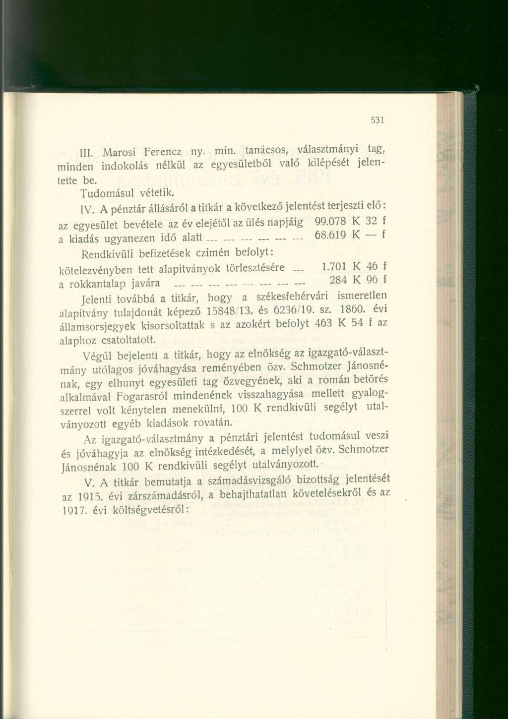 III. Marosi Ferencz ny. min. tanácsos, választmányi minden indokolás nélkül az egyesületből való kilépését jelentette be. Tudomásul vétetik. tag, IV.