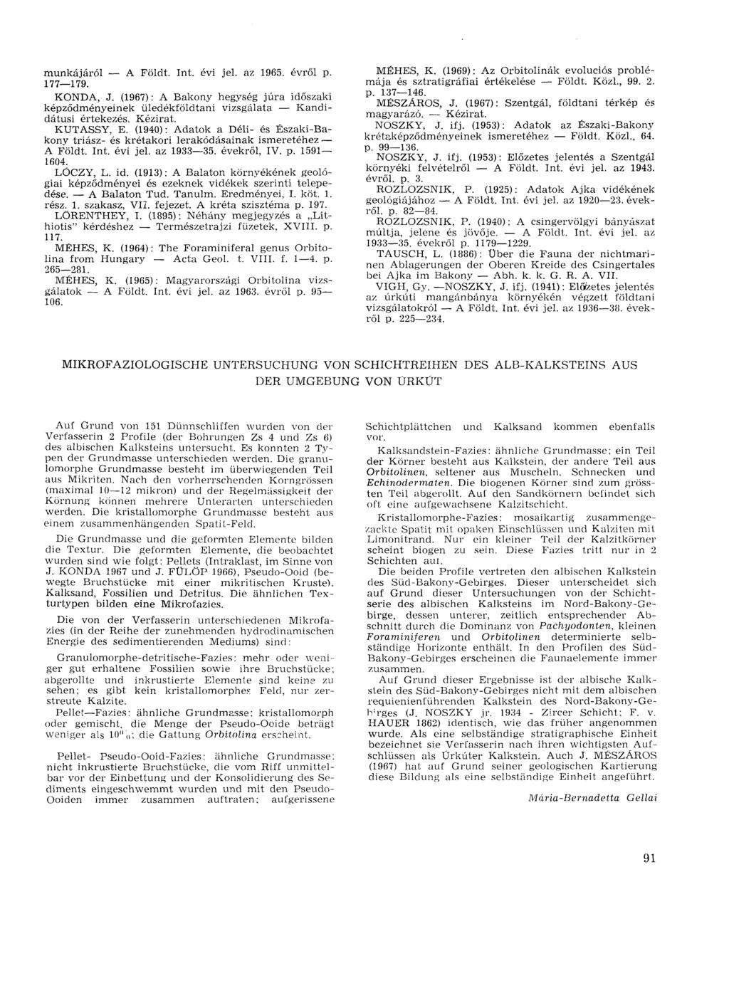munkájáról A Földt. Int. évi jel. az 1965. évről p. 177 179. KONDA, J. (1967) : A Bakony hegység jura időszaki képződményeinek üledékföldtani vizsgálata Kandidátusi értekezés. Kézirat. KUTASSY, E.