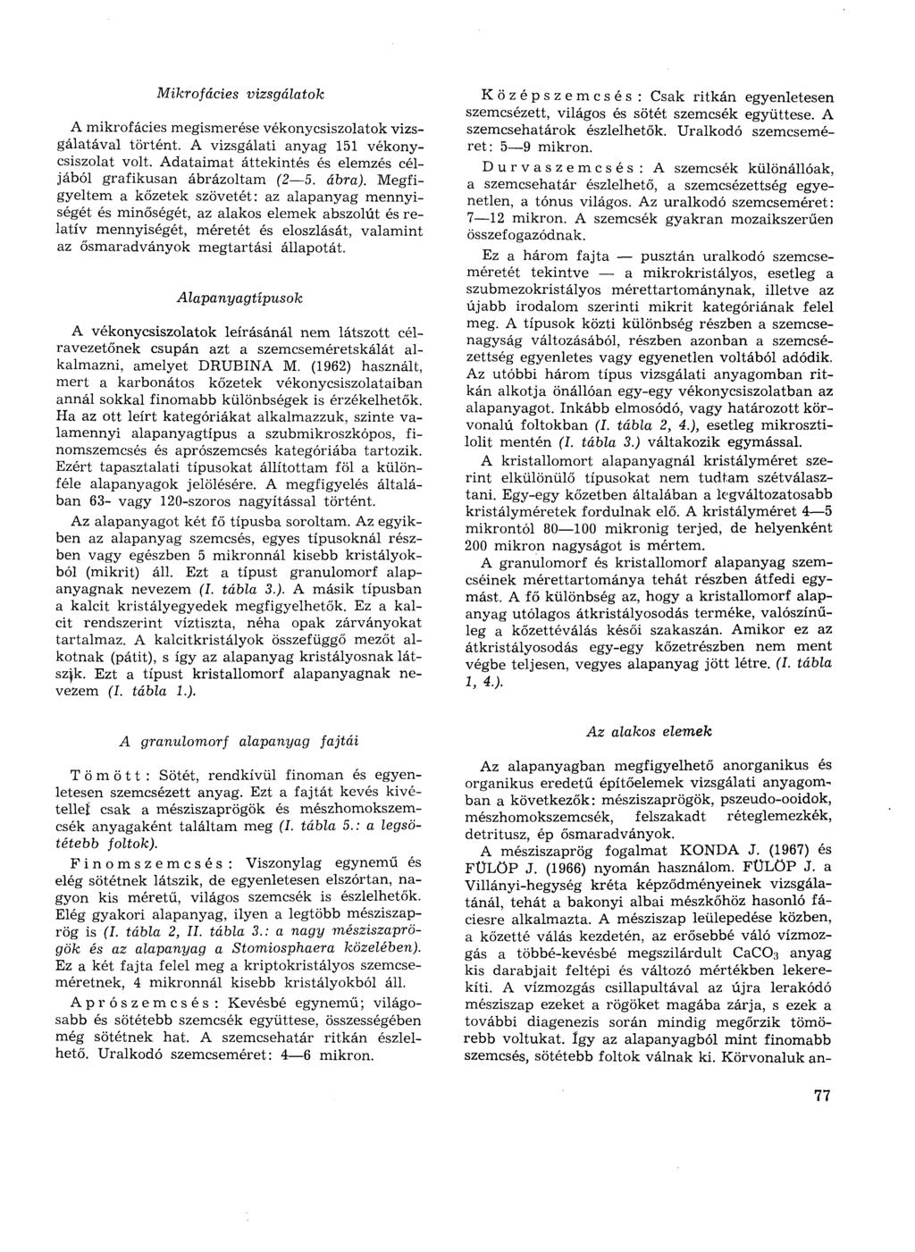 Mikrofácies vizsgálatok A mikrofácies megismerése vékonycsiszolatok vizsgálatával történt. A vizsgálati anyag 151 vékonycsiszolat volt.