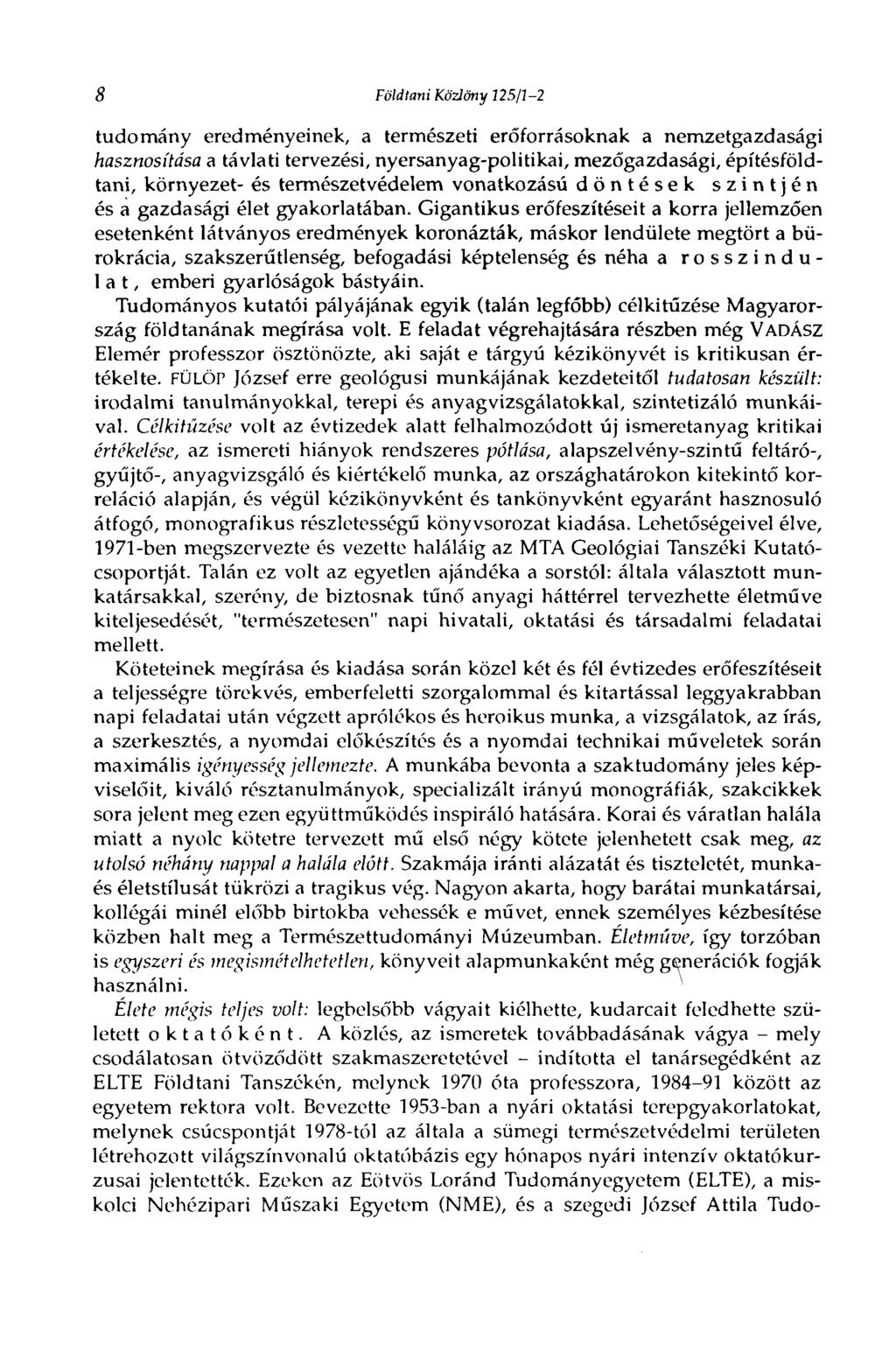 8 Földtani Közlöny 125/1-2 tudomány eredményeinek, a természeti erőforrásoknak a nemzetgazdasági hasznosítása a távlati tervezési, nyersanyag-politikai, mezőgazdasági, építésföldtani, környezet- és
