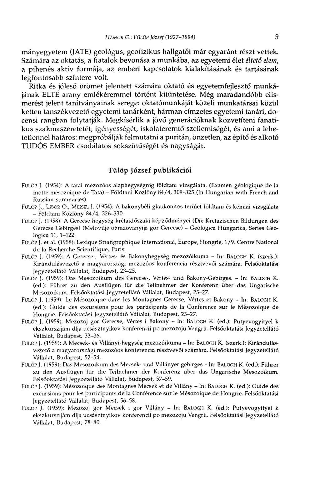 HÁMOR G.: FÜLÖP József (1927-1994) 9 mányegyetem (JATE) geológus, geofizikus hallgatói már egyaránt részt vettek.