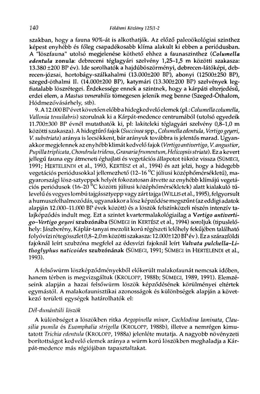 uo Földtani Közlöny 125/1-2 szakban, hogy a fauna 90%-át is alkothatják. Az előző paleoökológiai szinthez képest enyhébb és főleg csapadékosabb klíma alakult ki ebben a periódusban.