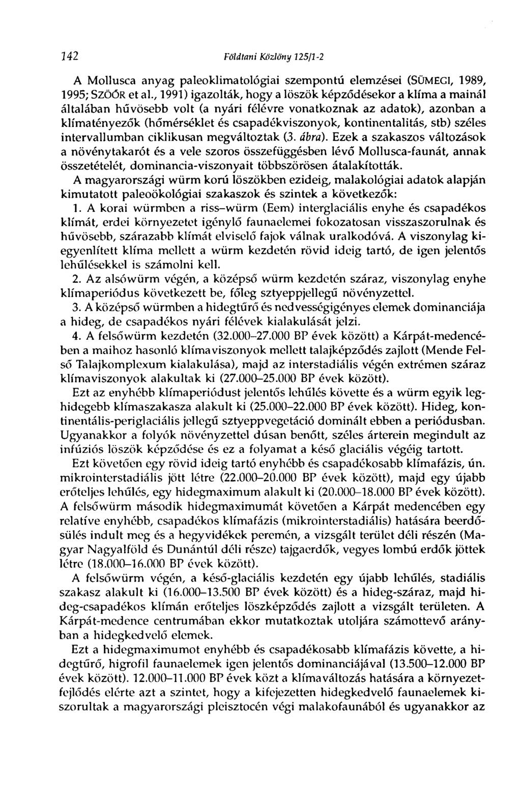 142 Földtani Közlöny 125/1-2 A Mollusca anyag paleoklimatológiai szempontú elemzései (SÜMEGI, 1989, 1995; SzöÓR et al.