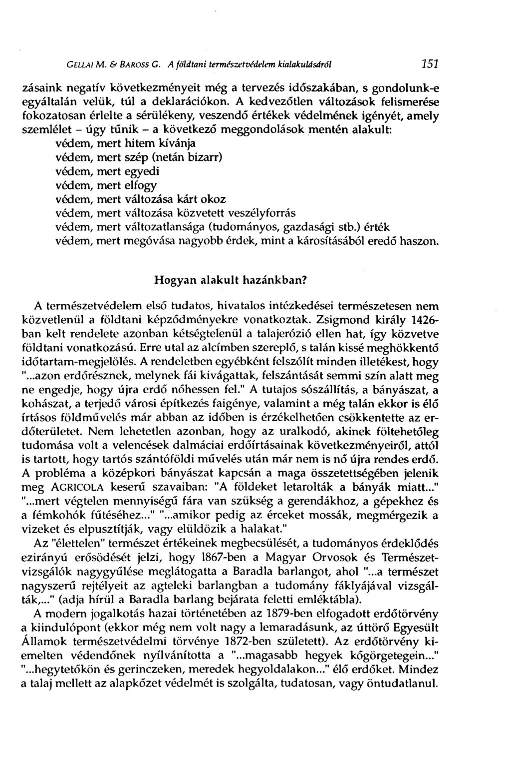 GELLAI M. & BAROSS G. A földtani természetvédelem kialakulásáról 151 zásaink negatív következményeit még a tervezés időszakában, s gondolunk-e egyáltalán velük, túl a deklarációkon.