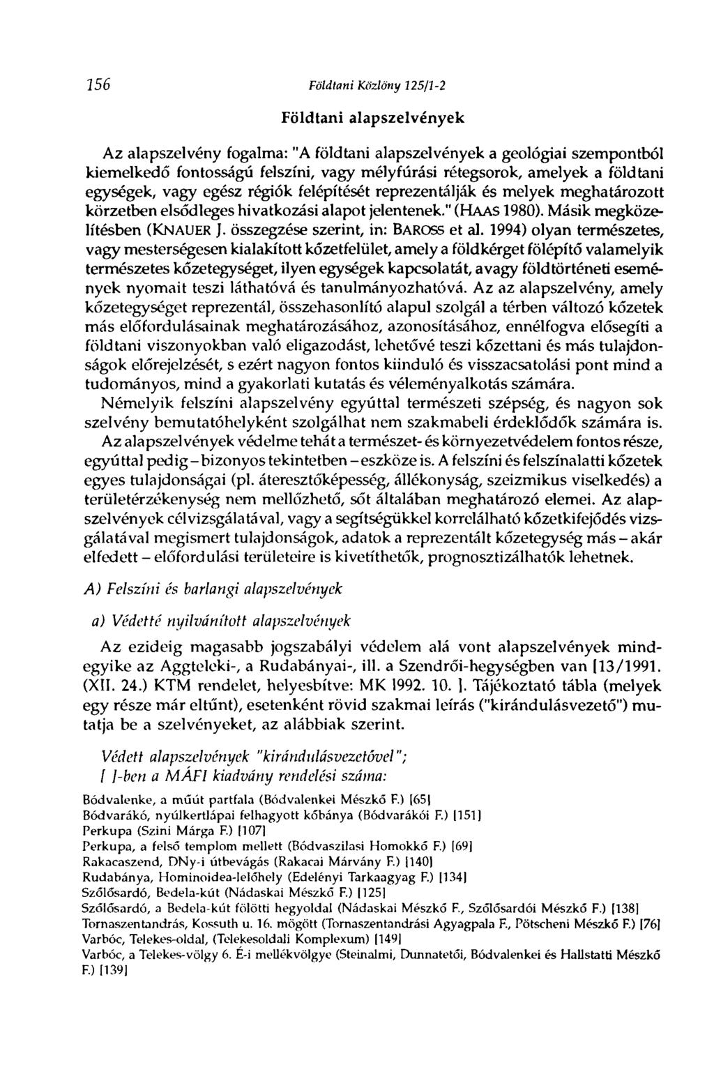 256 Földtani Közlöny 125/1-2 Földtani alapszelvények Az alapszelvény fogalma: "A földtani alapszelvények a geológiai szempontból kiemelkedő fontosságú felszíni, vagy mélyfúrási rétegsorok, amelyek a