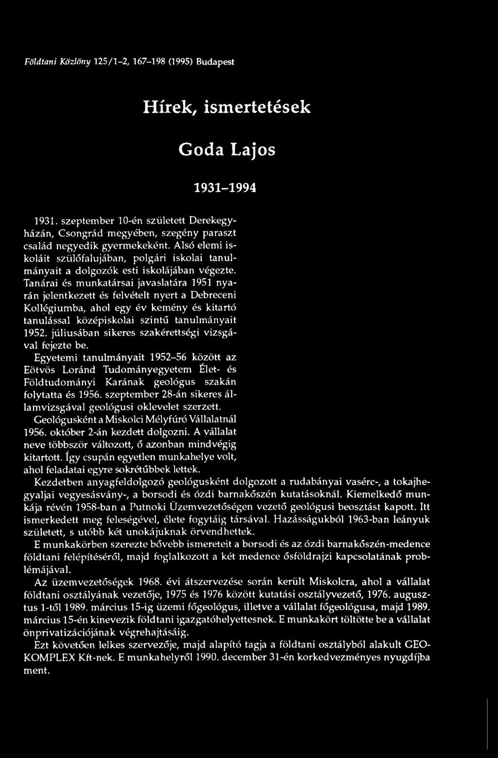 Alsó elemi iskoláit szülőfalujában, polgári iskolai tanulmányait a dolgozók esti iskolájában végezte.