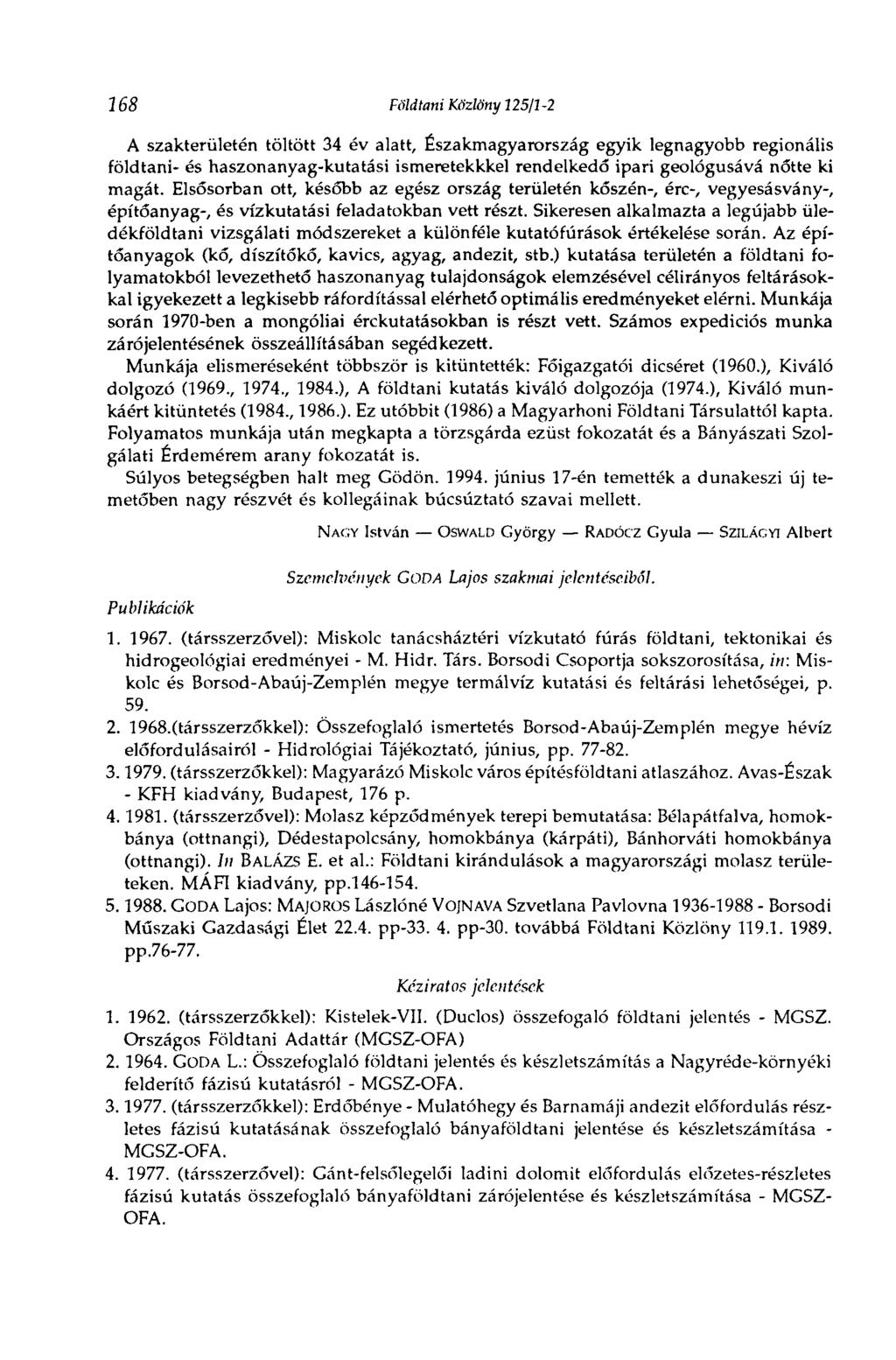 168 Földtani Közlöny 125/1-2 A szakterületén töltött 34 év alatt, Északmagyarország egyik legnagyobb regionális földtani- és haszonanyag-kutatási ismeretekkkel rendelkedő ipari geológusává nőtte ki