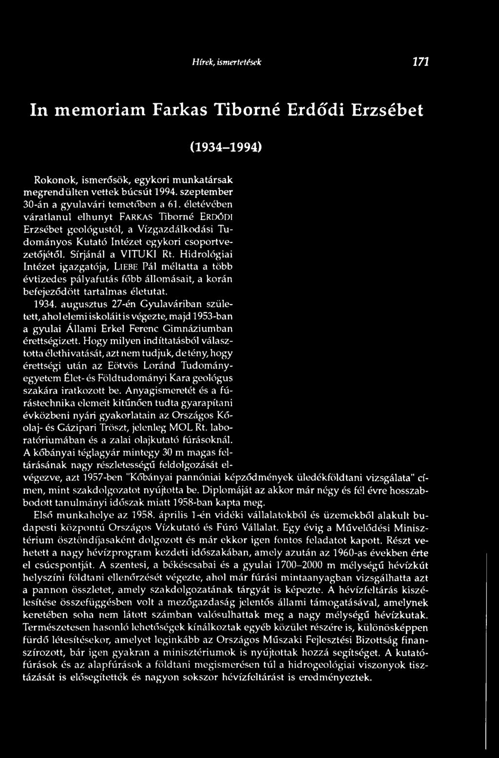 Hidrológiai Intézet igazgatója, Liebe Pál méltatta a több évtizedes pályafutás főbb állomásait, a korán befejeződött tartalmas életutat. 1934.