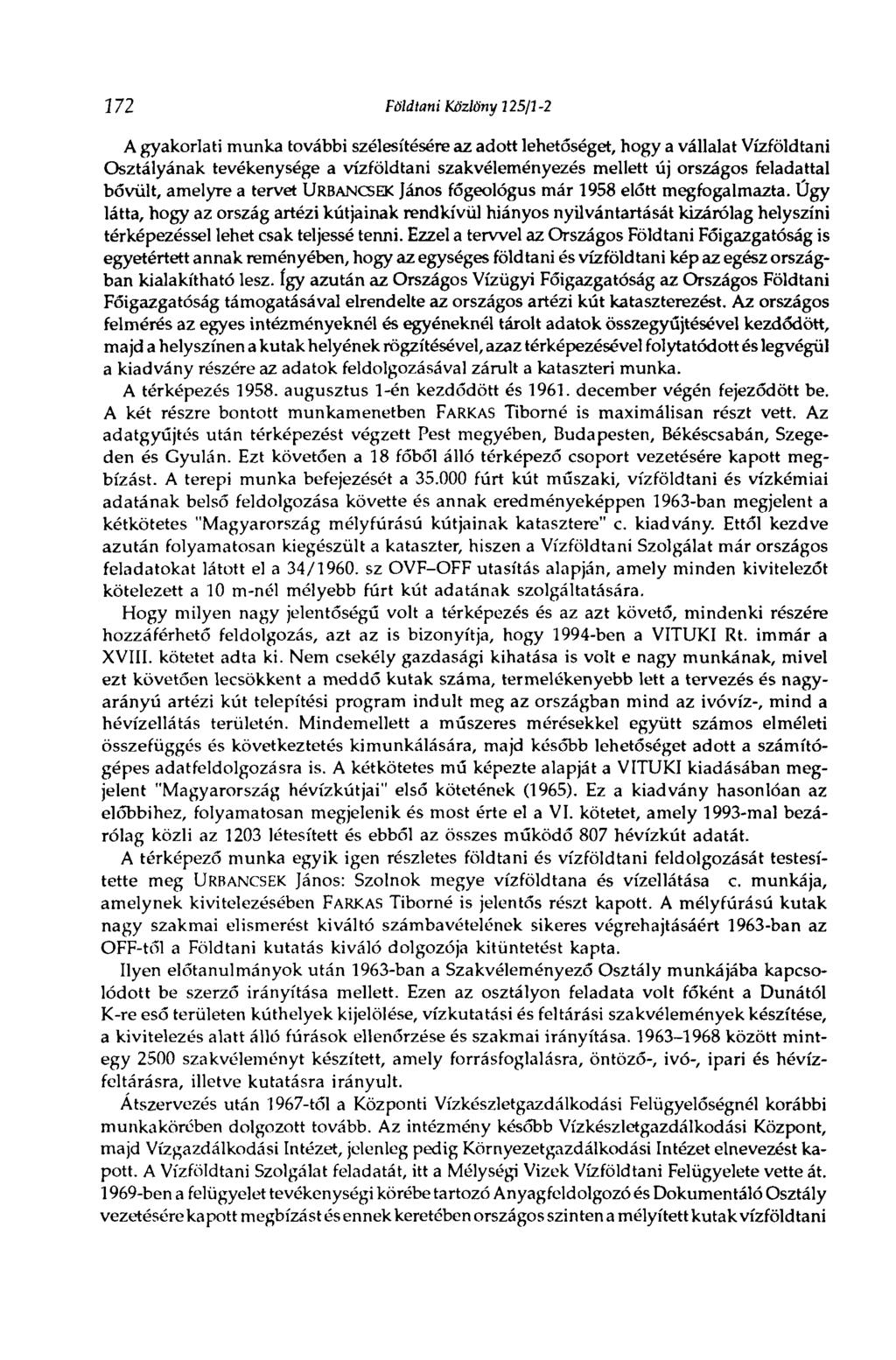 172 Földtani Közlöny 125ft -2 A gyakorlati munka további szélesítésére az adott lehetőséget, hogy a vállalat Vízföldtani Osztályának tevékenysége a vízföldtani szakvéleményezés mellett új országos