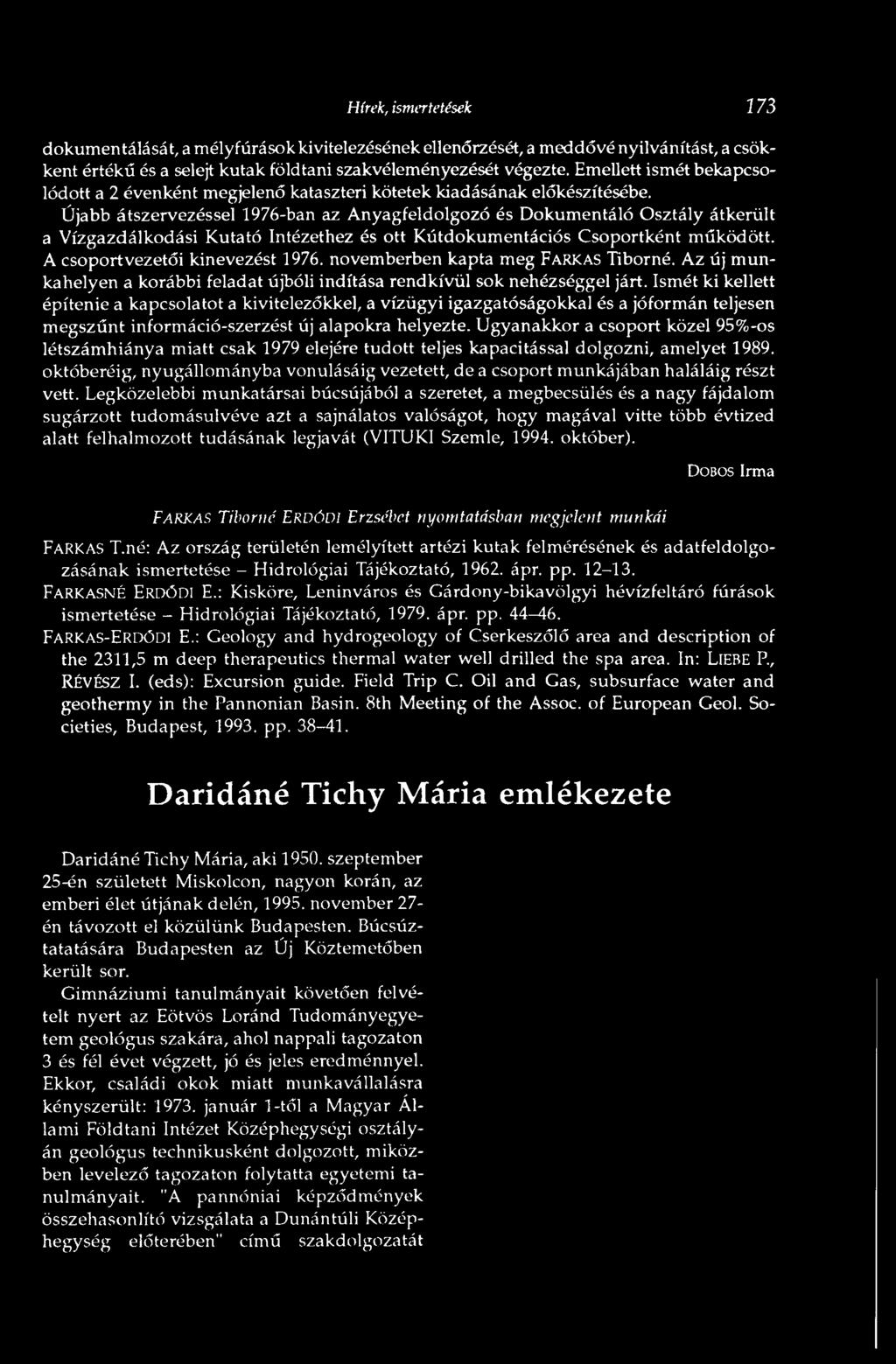 Újabb átszervezéssel 1976-ban az Anyagfeldolgozó és Dokumentáló Osztály átkerült a Vízgazdálkodási Kutató Intézethez és ott Kútdokumentációs Csoportként működött. A csoportvezetői kinevezést 1976.
