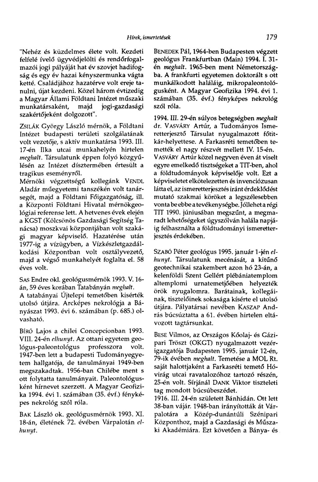 "Nehéz és küzdelmes élete volt. Kezdeti felfelé ívelő ügyvédjelölti és rendőrfogalmazói jogi pályáját hat év szovjet hadifogság és egy év hazai kényszermunka vágta ketté.