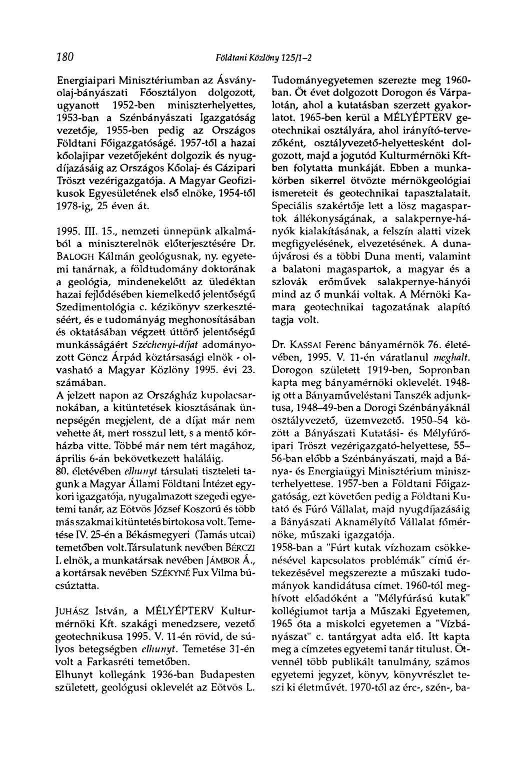 180 Földtani Közlöny 125/1-2 Energiaipari Minisztériumban az Ásványolaj-bányászati Főosztályon dolgozott, ugyanott 1952-ben miniszterhelyettes, 1953-ban a Szénbányászati Igazgatóság vezetője,