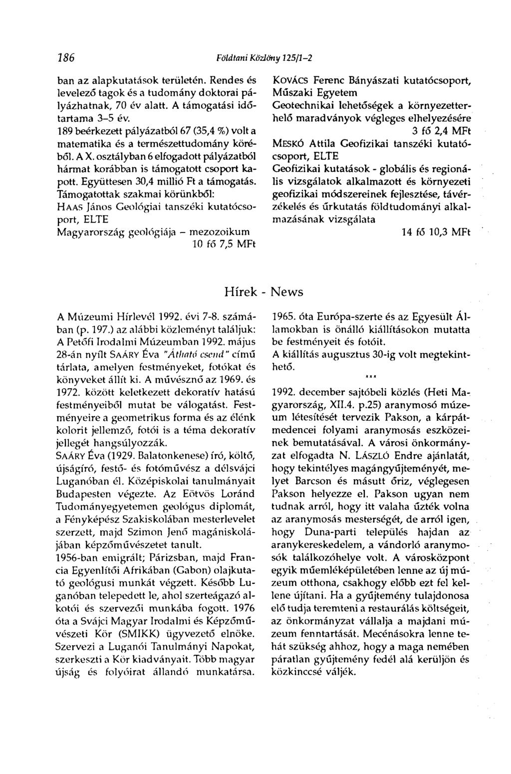 Í86 Földtani Közlöny 125/1-2 ban az alapkutatások területén. Rendes és levelező tagok és a tudomány doktorai pályázhatnak, 70 év alatt. A támogatási időtartama 3-5 év.