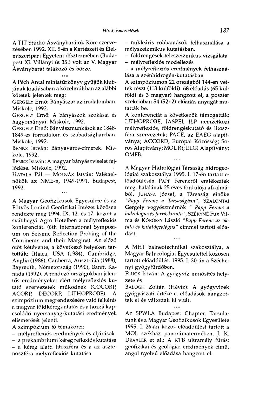 Hírek, ismertetések 187 A TIT Stúdió Ásványbarátok Köre szervezésében 1992. XII. 5-én a Kertészeti és Élelmiszeripari Egyetem dísztermében (Budapest XI. Villányi út 35.) volt az V.