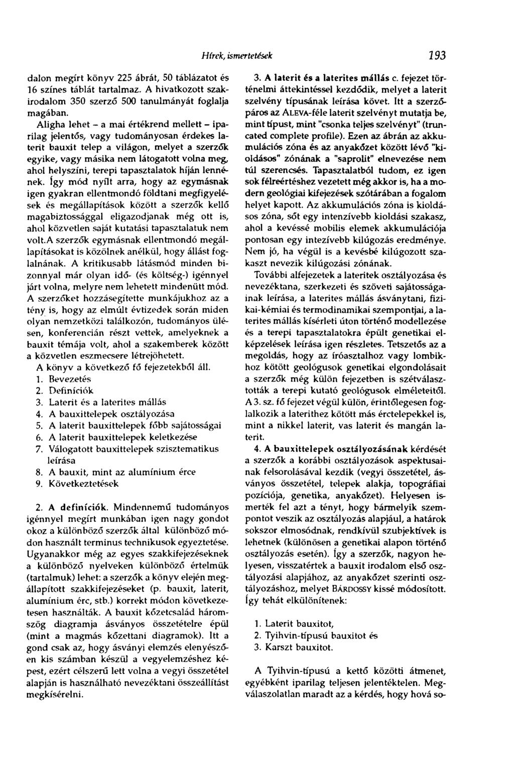 Hírek, ismertetések 193 dalon megírt könyv 225 ábrát, 50 táblázatot és 16 színes táblát tartalmaz. A hivatkozott szakirodalom 350 szerző 500 tanulmányát foglalja magában.