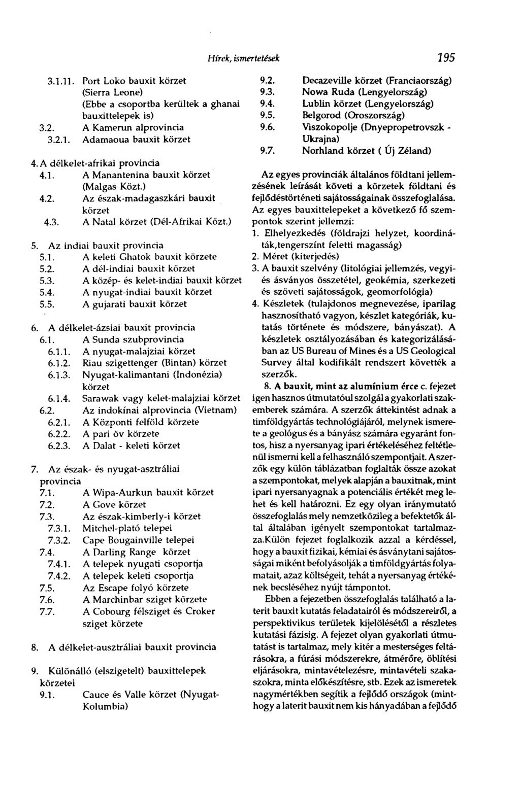3.1.11. Port Loko bauxit körzet (Sierra Leone) (Ebbe a csoportba kerültek a ghánai bauxittelepek is) 3.2. A Kamerun alprovincia 3.2.1. Adamaoua bauxit körzet 4. A délkelet-afrikai provincia 4.1. A Manantenina bauxit körzet (Malgas Közt.