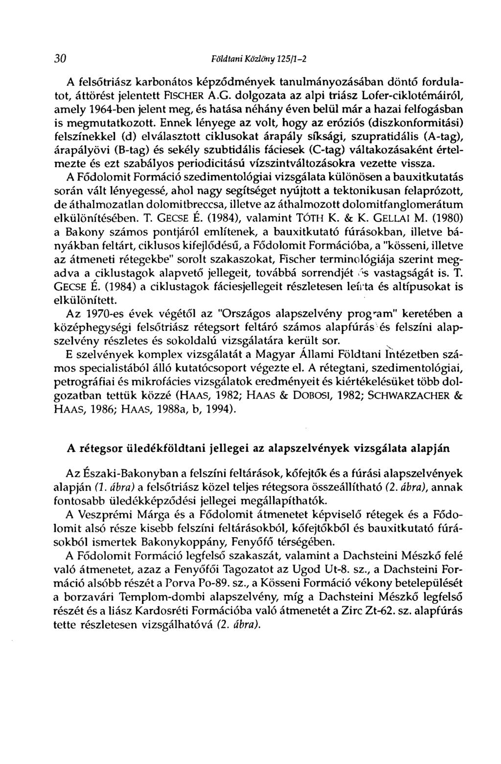 30 Földtani Közlöny 225/1-2 A felsőtriász karbonátos képződmények tanulmányozásában döntő fordulatot, áttörést jelentett FISCHER A.G.