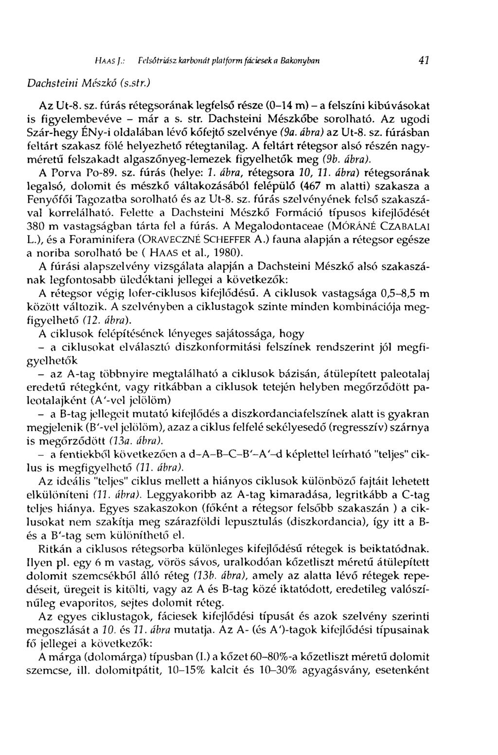 Dachsteini Mészkő (s.str.) HAAS J.: Felsótriász karbonát platform fáciesek a Bakonyban 41 Az Ut-8. sz. fúrás rétegsorának legfelső része (0-14 m) - a felszíni kibúvásokat is figyelembevéve - már a s.