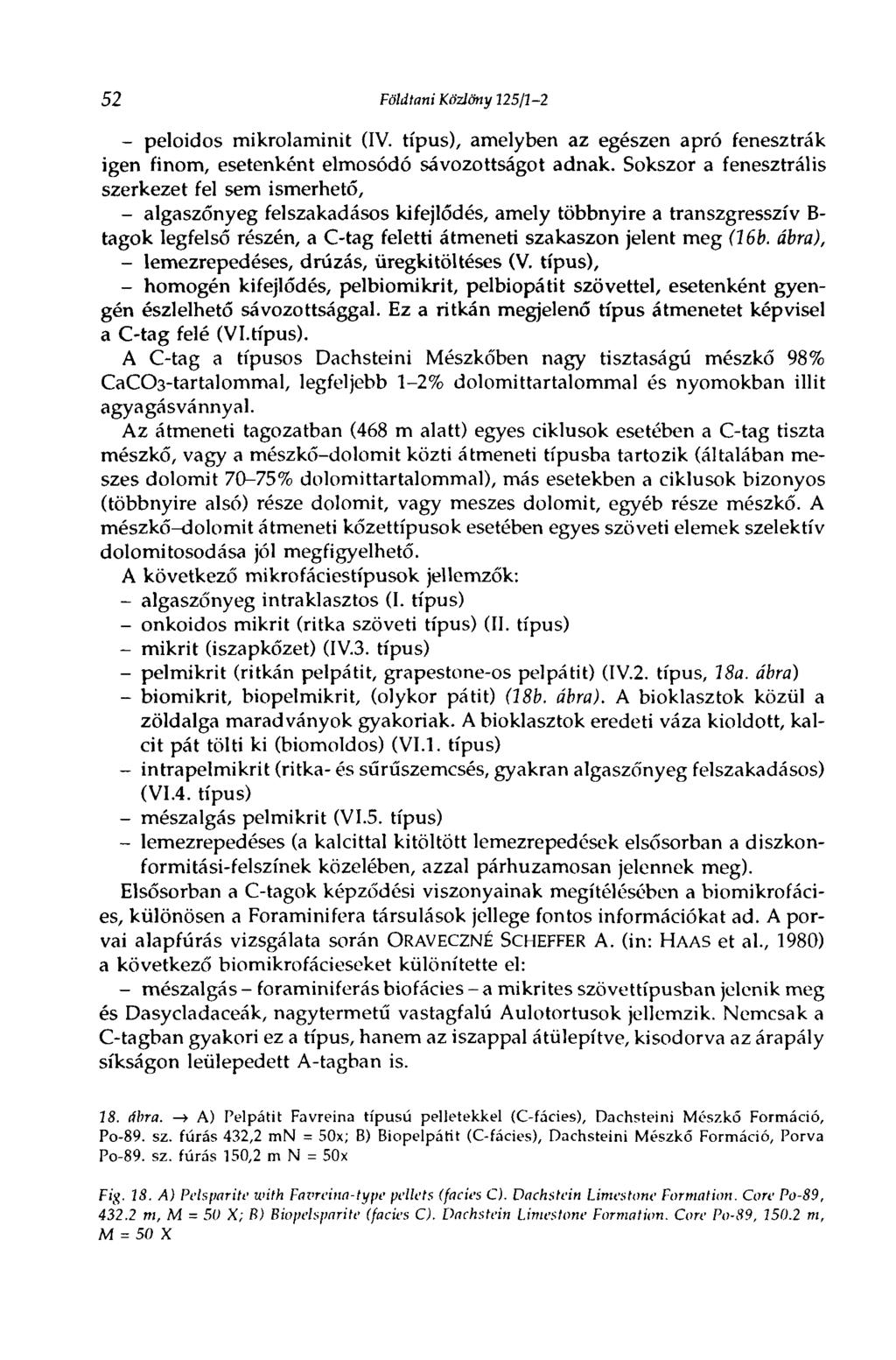 52 Földtani Közlöny 125/1-2 - peloidos mikrolaminit (IV. típus), amelyben az egészen apró fenesztrák igen finom, esetenként elmosódó sávozottságot adnak.