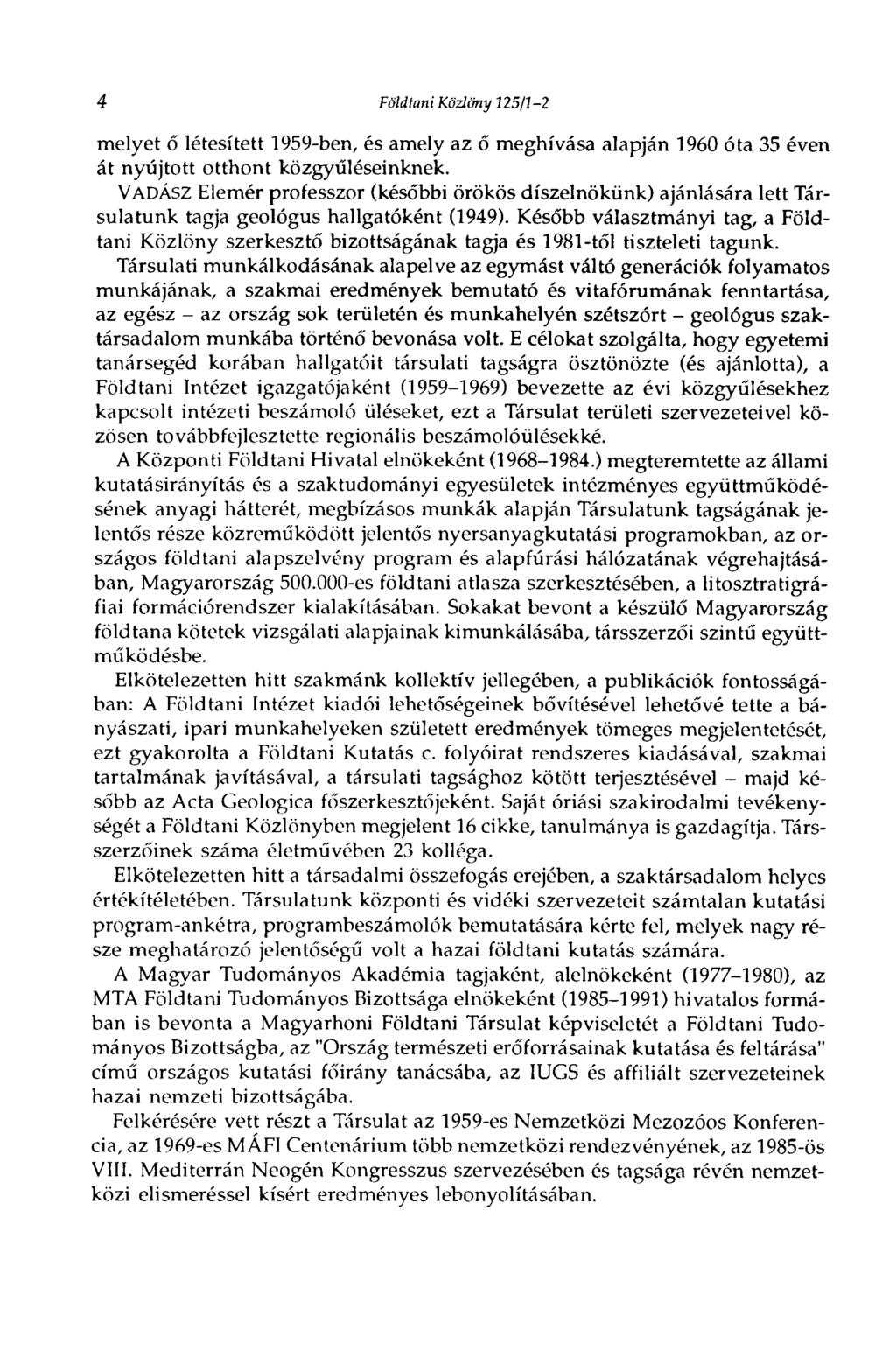 4 Földtani Közlöny 125/1-2 melyet б létesített 1959-ben, és amely az ő meghívása alapján 1960 óta 35 éven át nyújtott otthont közgyűléseinknek.