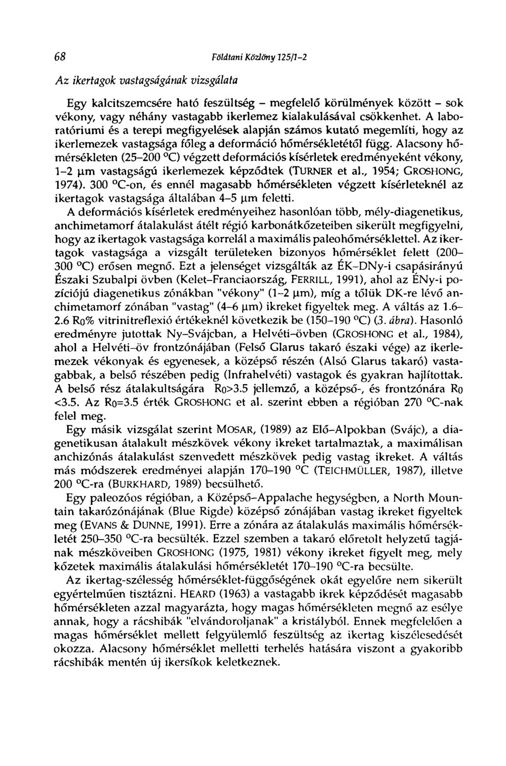 68 Földtani Közlöny 12511-2 Az ikertagok vastagságának vizsgálata Egy kalcitszemcsére ható feszültség - megfelelő körülmények között - sok vékony, vagy néhány vastagabb ikerlemez kialakulásával