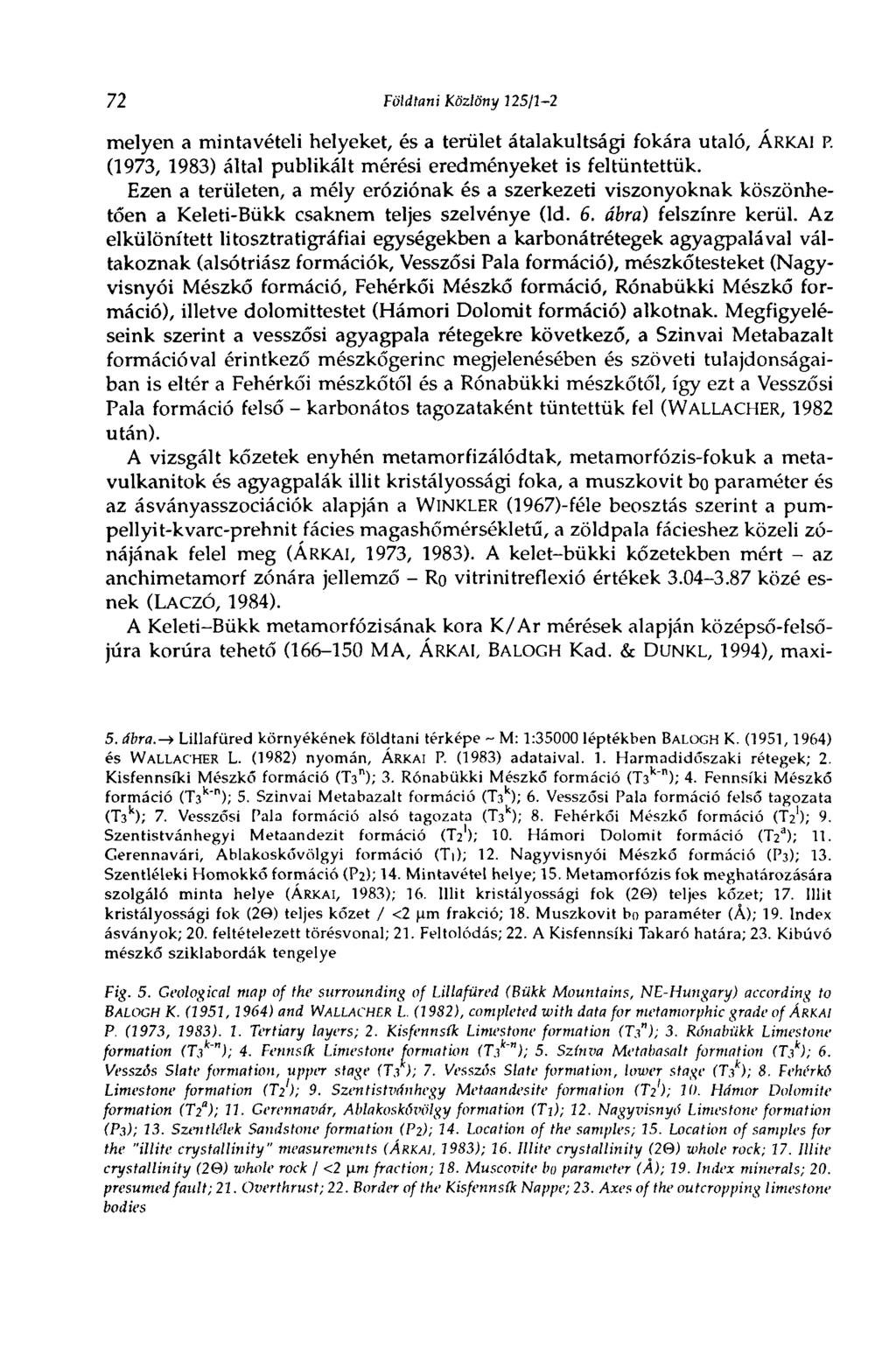 72 Földtani Közlöny 125/1-2 melyen a mintavételi helyeket, és a terület átalakultsági fokára utaló, ÁRKAI P. (1973, 1983) által publikált mérési eredményeket is feltüntettük.