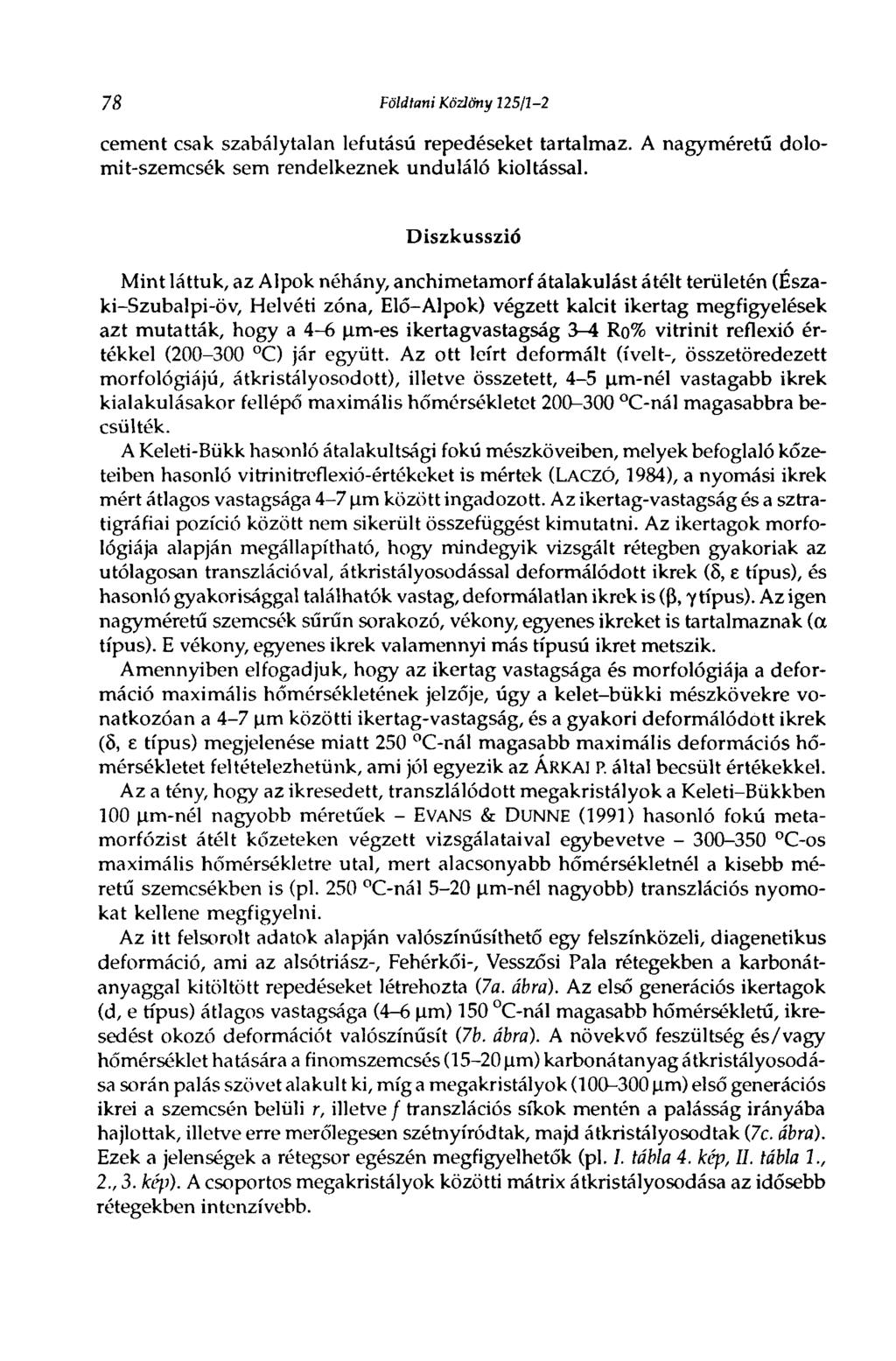 78 Földtani Közlöny 125/1-2 cement csak szabálytalan lefutású repedéseket tartalmaz. A nagyméretű dolomit-szemcsék sem rendelkeznek unduláló kioltással.