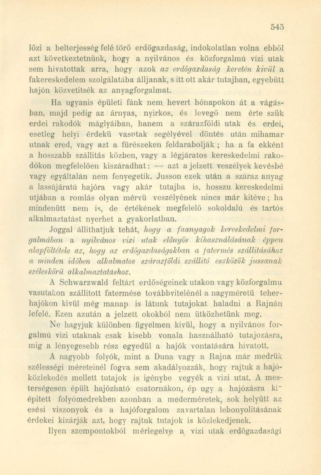 lőzi a belterjesség felé törő erdőgazdaság, indokolatlan volna ebből azt következtetnünk, hogy a nyilvános és közforgalmú vízi utak sem hivatottak arra, hogy azok az erdőgazdaság keretén kivül a