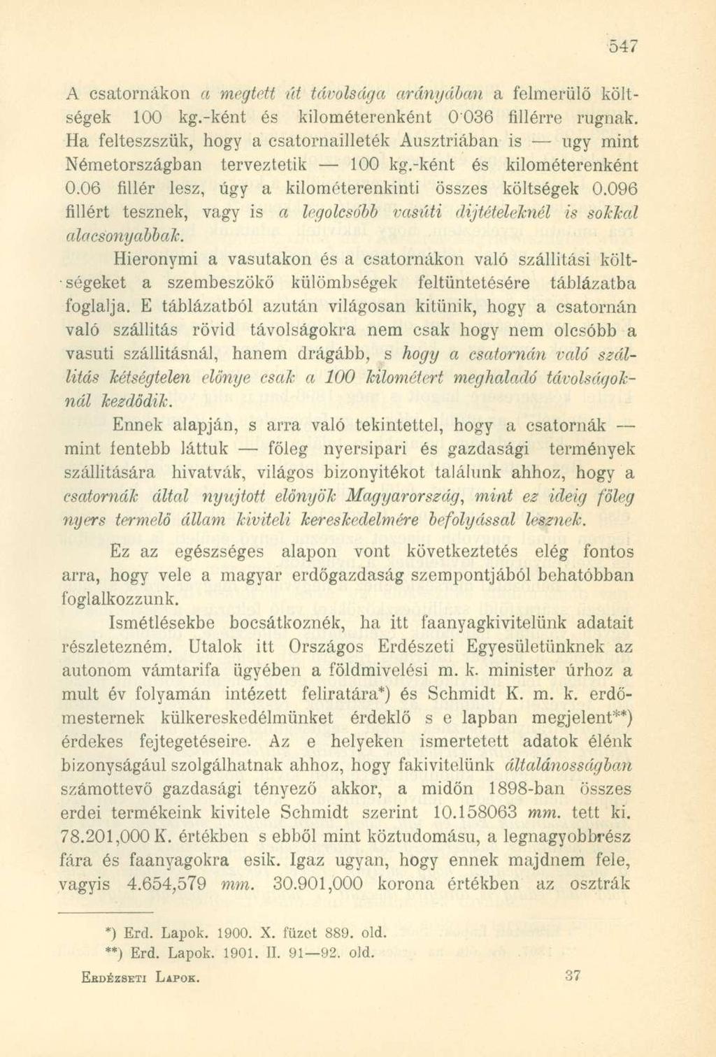 A csatornákon a megtett út távolsága arányában a felmerülő költségek 100 kg.-ként és kilométerenként 0036 fillérre rúgnak.