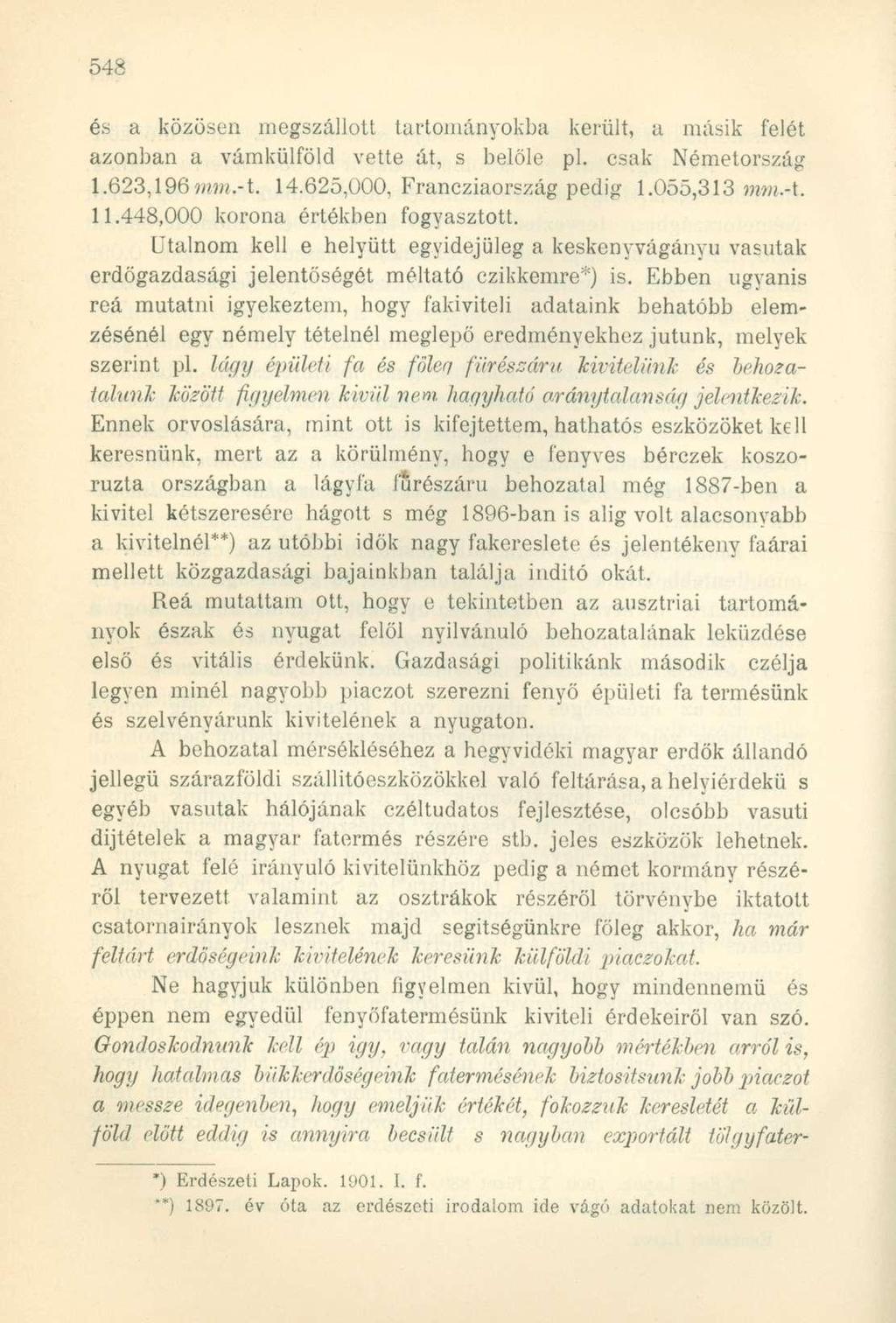 és a közösen megszállott tartományokba került, a másik felét azonban a vámkülföld vette át, s belőle pl. csak Németország \.623,196 mm,-t. 14.625,000, Francziaország pedig 1.055,313 mma. 11.