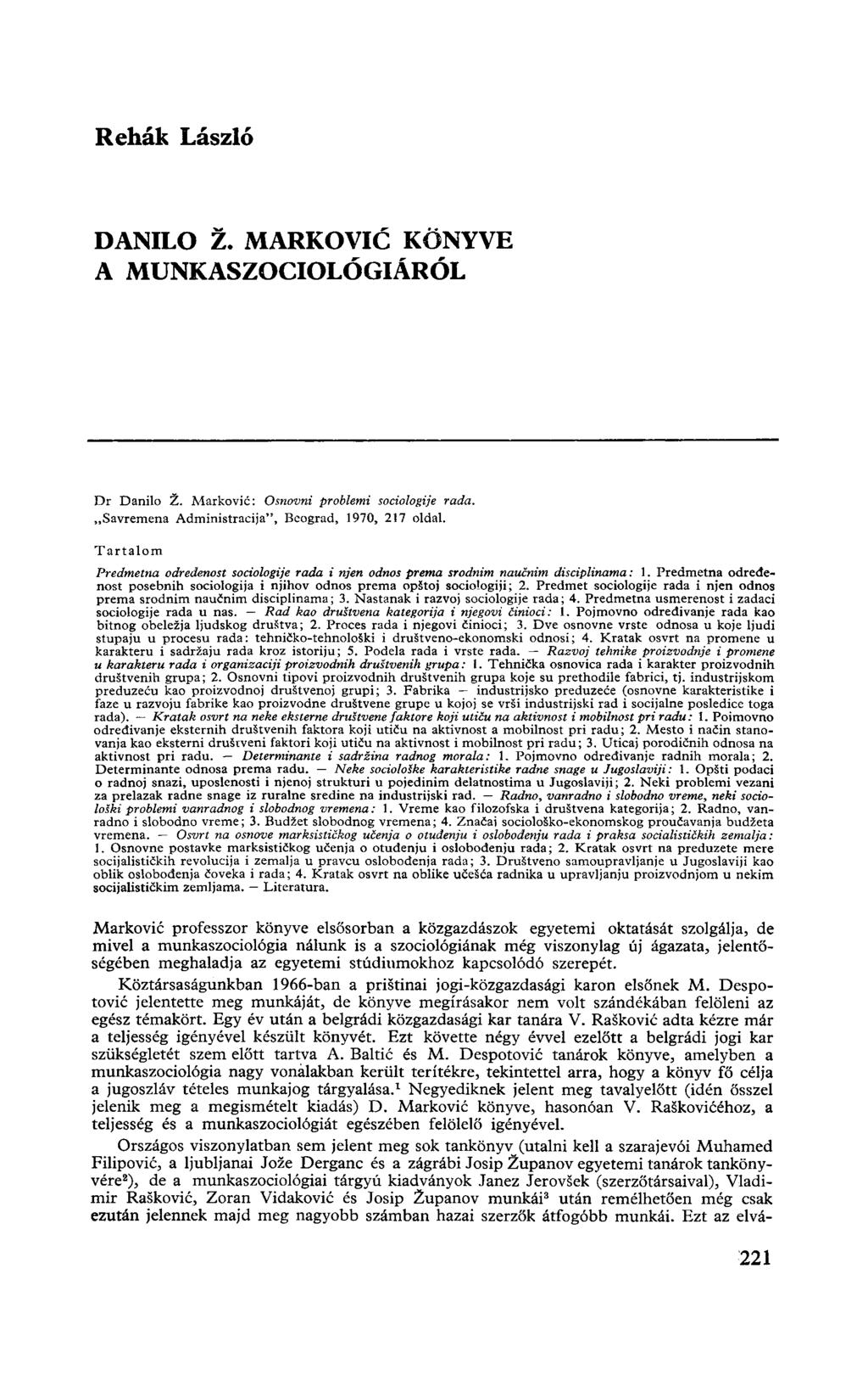 Rehák László DANILO Ž. MARKOVIĆ KÖNYVE A MUNKASZOCIOLÓGIÁRÓL Dr Danilo Ž. Markovié: Osnovni problemi sociologije rada. Savremena Administracija", Beograd, 1970, 217 oldal.