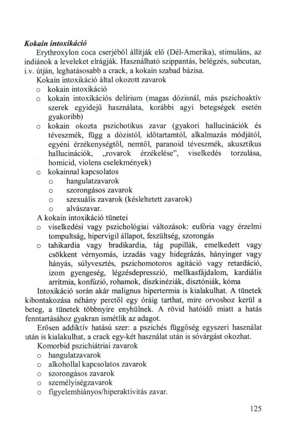 Kkain intxikáció Erythrxyln cca cserjéből állítják elő (Dél-Amerika), stimuláns, az indiánk a leveleket elrágják. Használható szippantás, belégzés, subcutan, i.v. útján, leghatássabb a crack, a kkain szabad bázisa.
