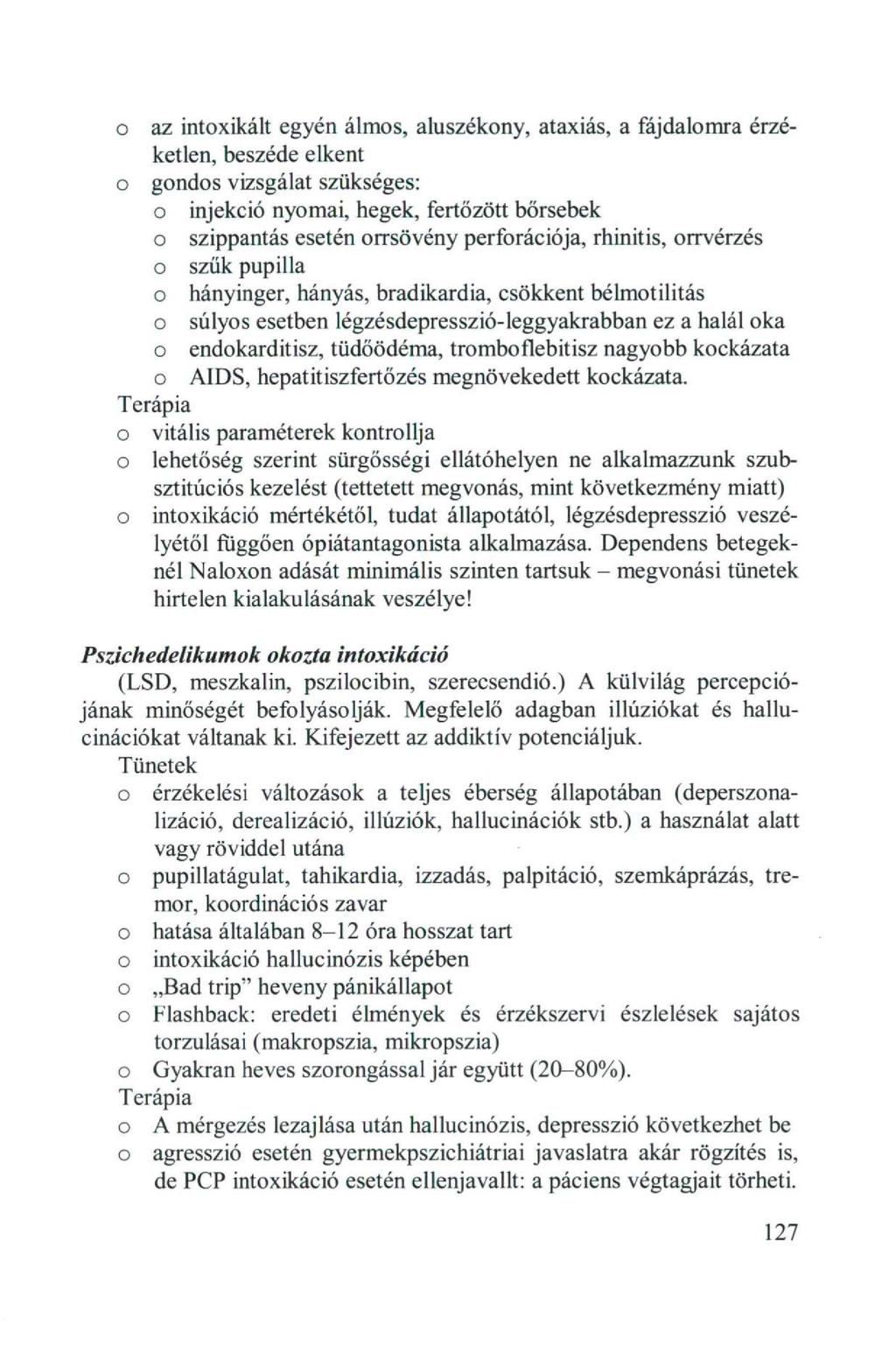 az intxikált egyén átms, aluszékny, ataxiás, a fájdalmra érzéketlen, beszéde elkent gnds vizsgálat szükséges: injekció nymai, hegek, fertőzött bőrsebek szippantás esetén rrsövény perfrációja,