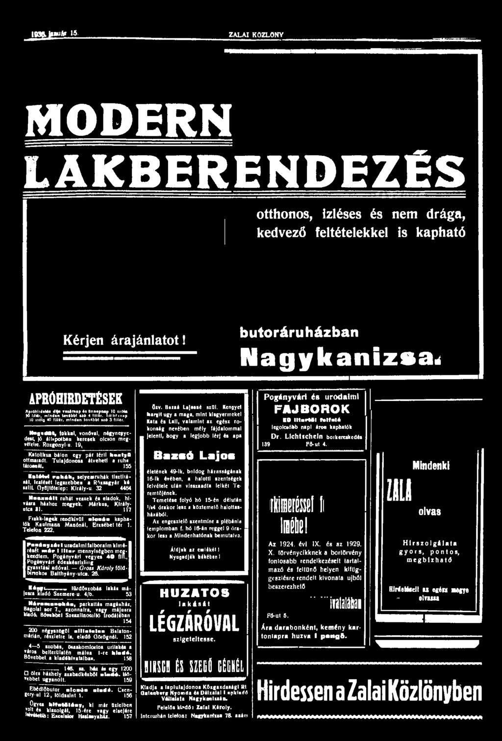 W g J i E i í J l ZALAI KÖZLÖNY MODERN LAKBERENDEZÉS otthonos, Ízléses és nem drága, kedvező feltételekkel is kapható Kérjen árajánlatot! bútoráruházban Nagykanizsa** APRÓHIRDETÉSEK Sp'dhlrd.