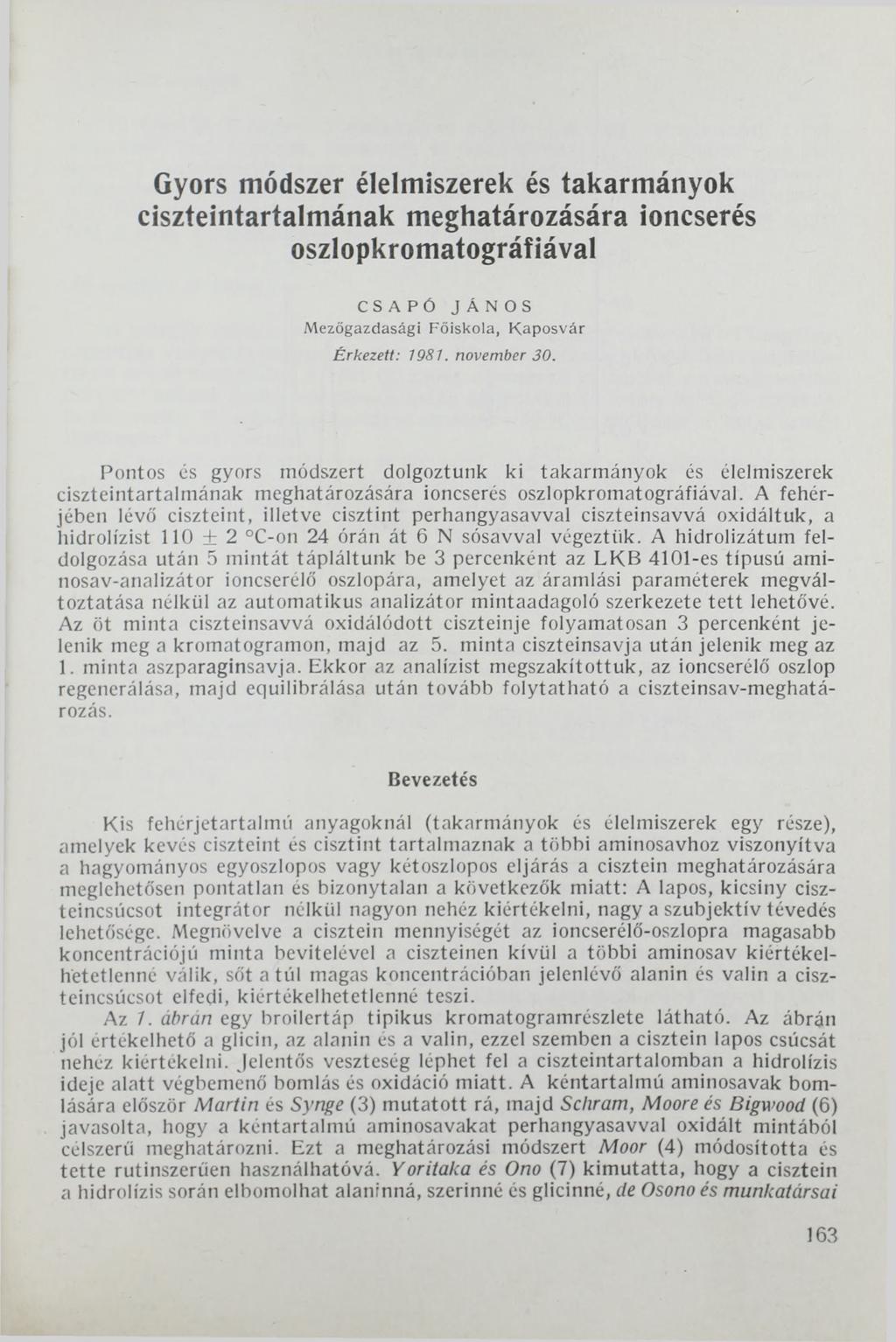 Gyors módszer élelmiszerek és takarmányok ciszteintartalmának meghatározására ioncserés oszlopkromatográfiával CSAPÓ JÁNOS Mezőgazdasági Főiskola, Kaposvár Érkezett: 1981. november 30.