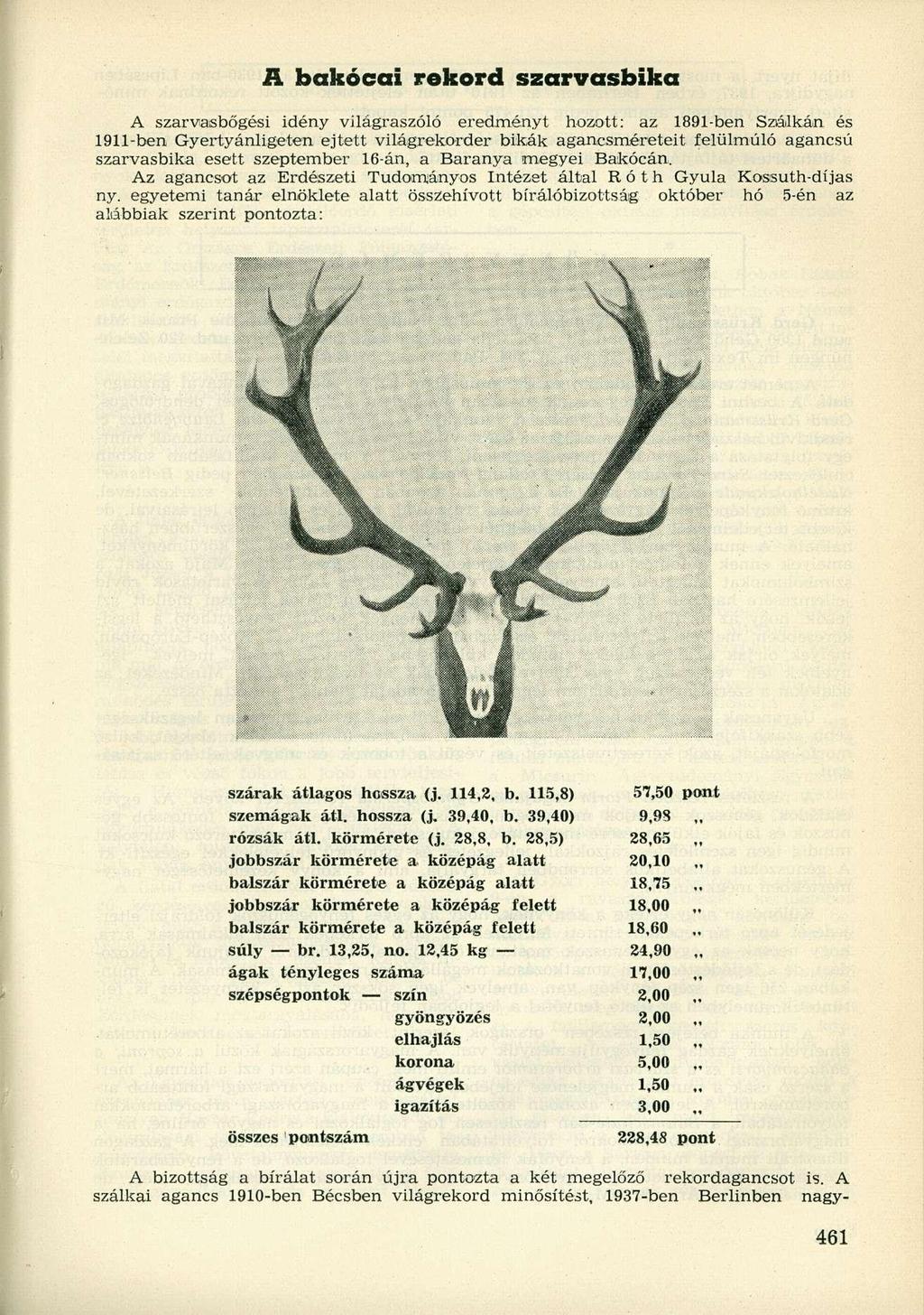 A bakócai rekord szarvasbika A szarvasbőgési idény világraszóló eredményt hozott: az 1891-ben Szálkán és 1911-ben Gyertyánligeten ejtett világrekorder bikák agancsméreteit felülmúló agancsú