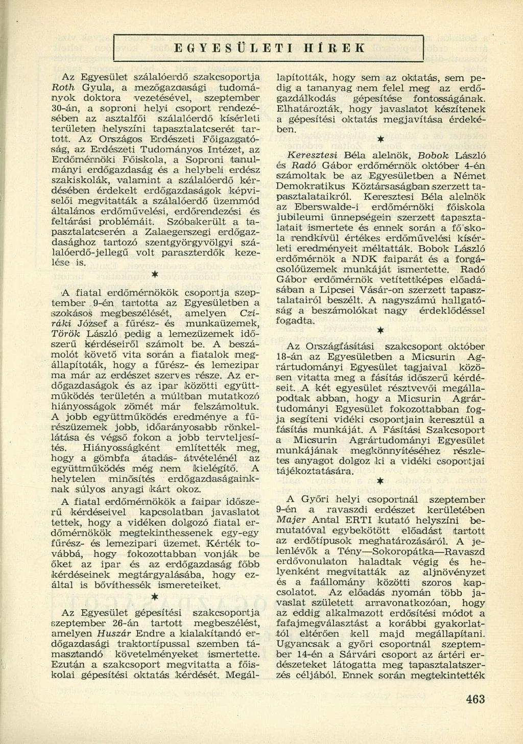 EGYESÜLETI HÍREK Az Egyesület szálalóerdő szakcsoportja Roth Gyula, a mezőgazdasági tudományok doktora vezetésével, szeptember 30-án, a soproni helyi csoport rendezéséiben az asztalfői szálalóerdő