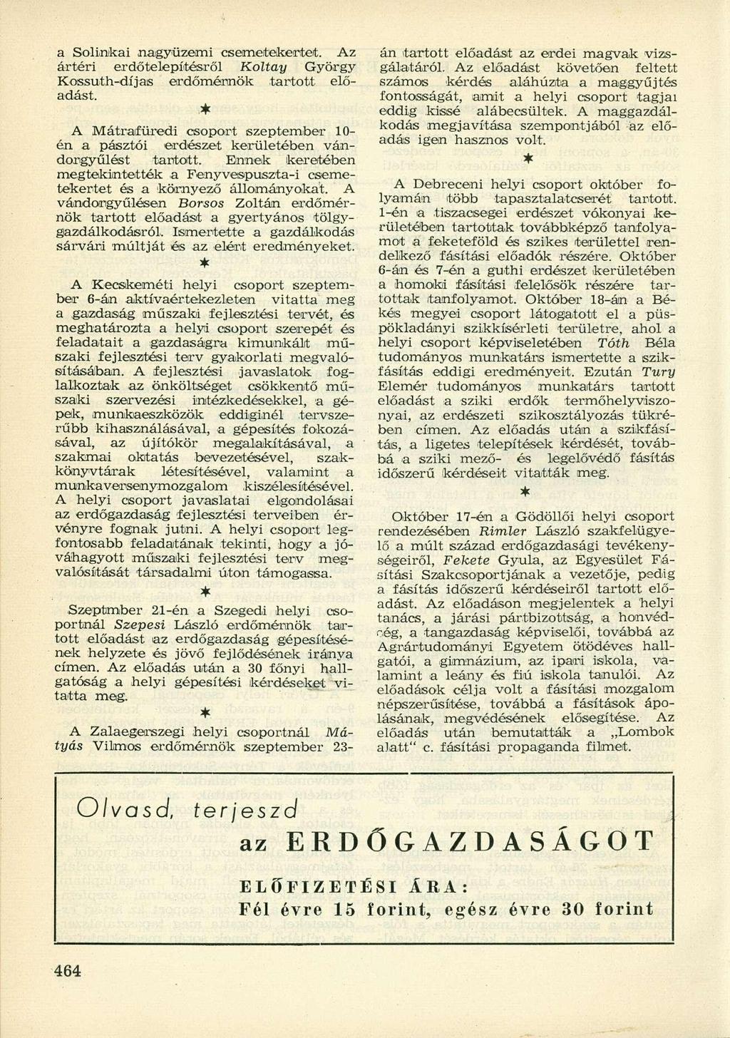 a Soli.nikai nagyüzemi csemetekertet. Az ártéri erdőtelepítésről Koltay György Kossuth-díjas erdőmérnök tartott előadást.