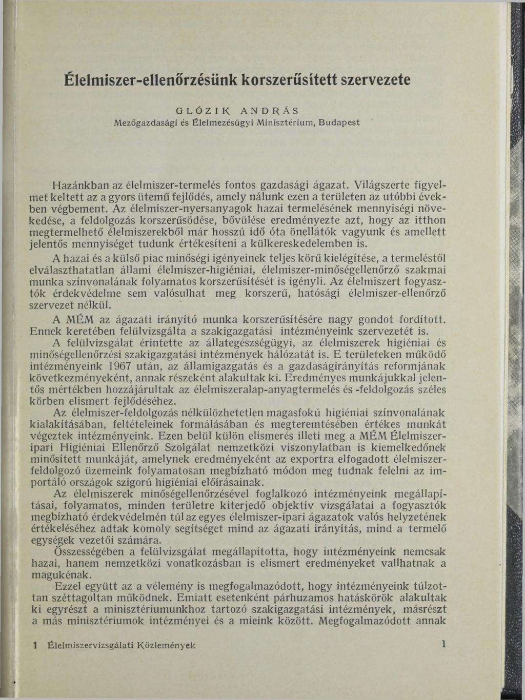 Élelmiszer-ellenőrzésünk korszerűsített szervezete GLÓZIK ANDRÁS Mezőgazdasági és Élelmezésügyi M inisztérium, B udapest Hazánkban az élelmiszer-termelés fontos gazdasági ágazat.