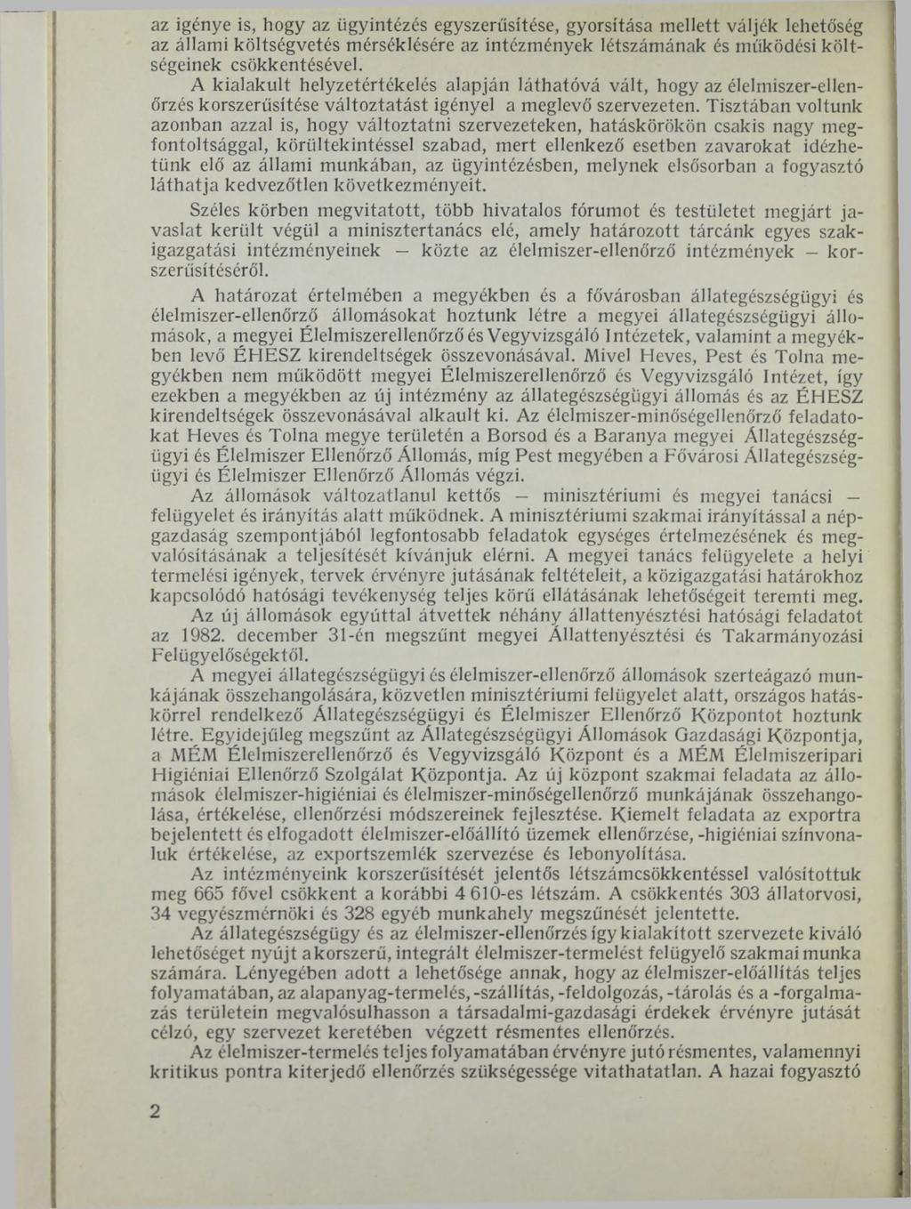 az igénye is, hogy az ügyintézés egyszerűsítése, gyorsítása mellett váljék lehetőség az állami költségvetés mérséklésére az intézmények létszámának és működési költségeinek csökkentésével.