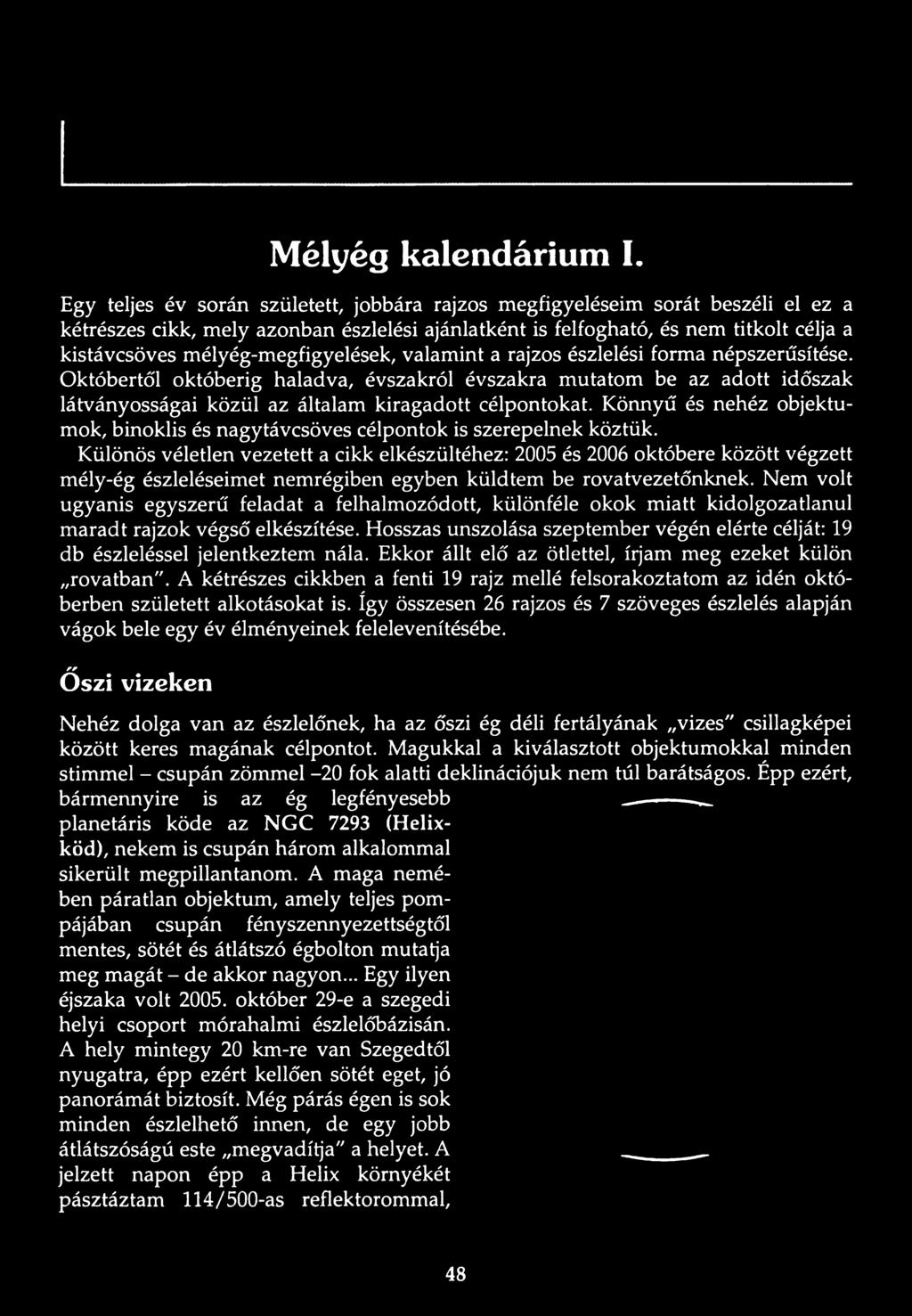 Könnyű és nehéz objektumok, binoklis és nagytávcsöves célpontok is szerepelnek köztük.