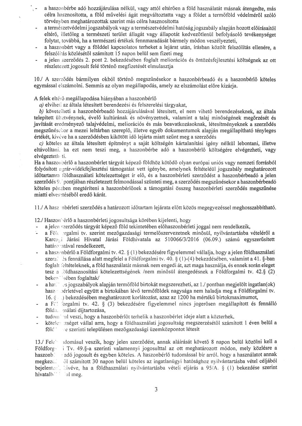 - a haszonbérbe adó hozzájárulása nélkül, vagy attól eltér ően a föld használatát másnak átengedte, más célra hasznosította, a föld müvelési ágát megváltoztatta Vagy a földet a term őföld védelmér ől