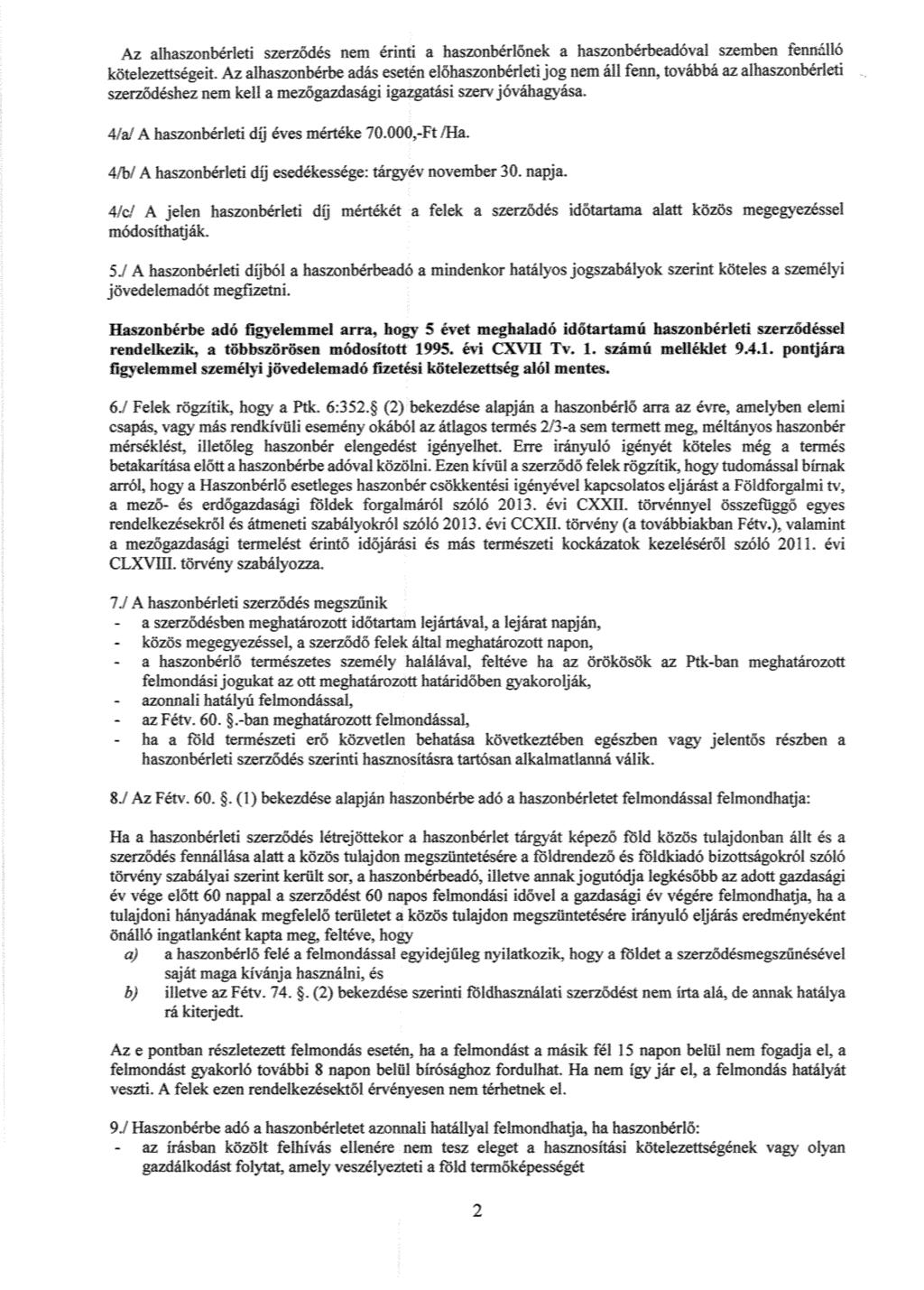 Az aihaszonbére: szerződés nem érinti a haszonbérl őnek a haszorbérbea ő' a zeooben fermé.iló kötelezettségeit. Az a1haszonbérbe adás esetén el őhaszonbérleti jog nem áil fenn.