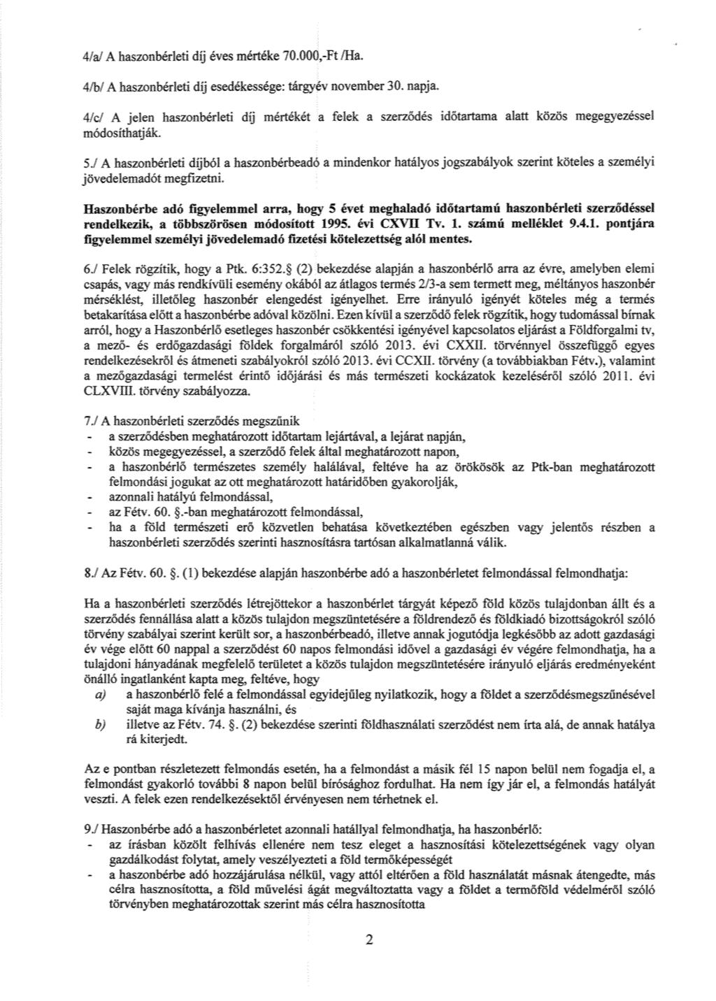 4/al A!iaszonbér1e díj é! mértéke 70.000,-Ft fha. 4;bíAhaszonbérleij e ke :árgyév november 30, iaa. jelen haszoribérleti díj mértékét a felek a szerz ődés időtartama alatt 5zös megee.. modosithatják.