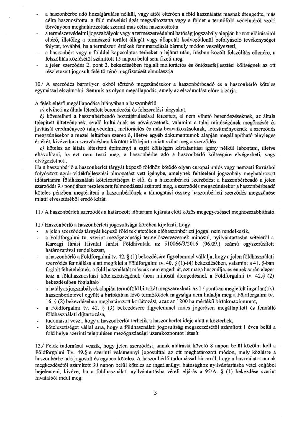 a haszonbérbe adó hozzájárulása nélkül, vagy attól eltér ően a föld használatát másnak átengedte, más célra hasznosította, a föld m űvelési ágát megváltoztatta vagy a földet a term őföld védelméről