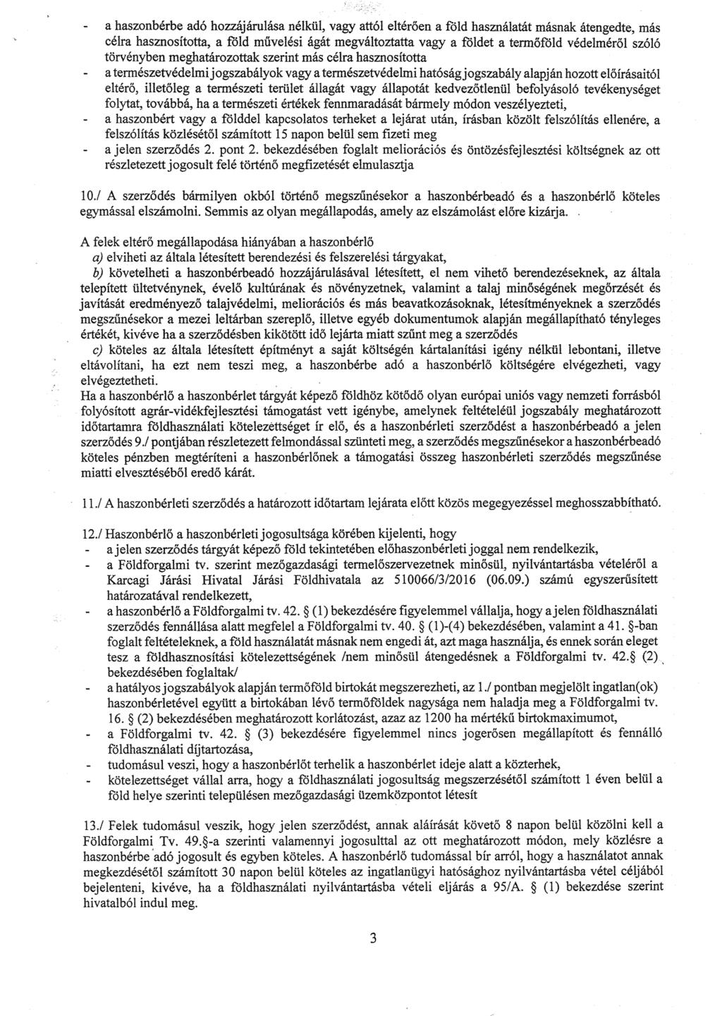 - a haszonbérbe adó hozzájárulása nélkül, vagy attól eltér ően a f5ld használatát másnak átengedte, más célra hasznosította, a föld m űvelési ágát megváltoztatta vagy a földet a term őföld védelméről