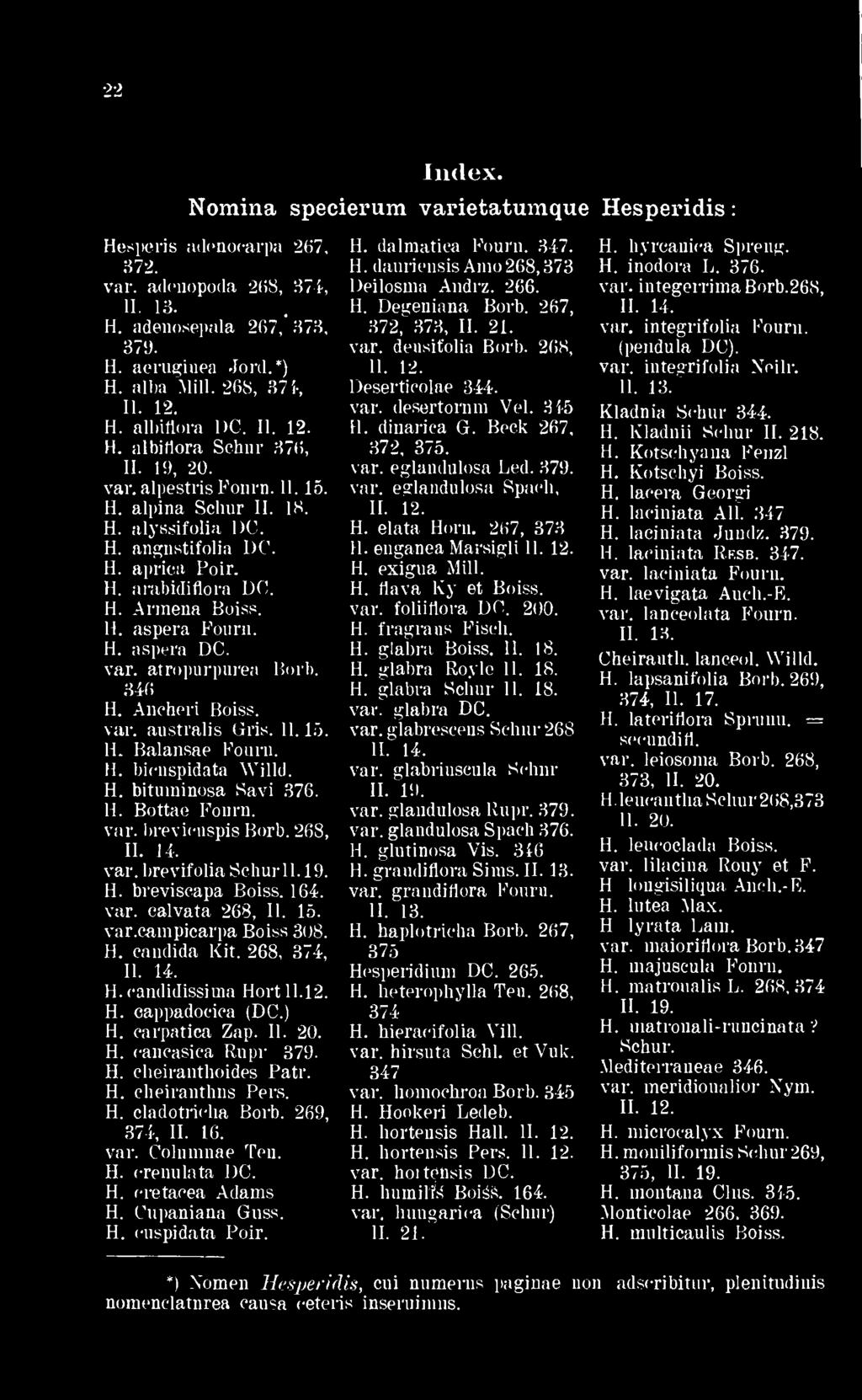 H. candida Kit. 268 374 II. 14. H. candidissima Hort 11.12. H. cappadocica (DC.) H. carpatica Zap. II. 20. H. eaucasica Rupr 379. H. cheiranthoides Patr. H. cheiranthus Pers. H. cladotri(dia Borb.