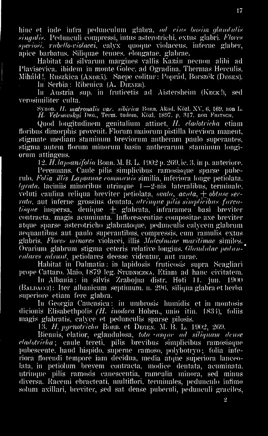 Habitat ad silvarum margines vallis Kazán necnon alibi ad Plavisevica ibidem in monte Golee ad Ogradina. Thermas Herculis Miháld! Ruszkica (Andrá). Saepe colitur: Poprád Borszék (Degen).