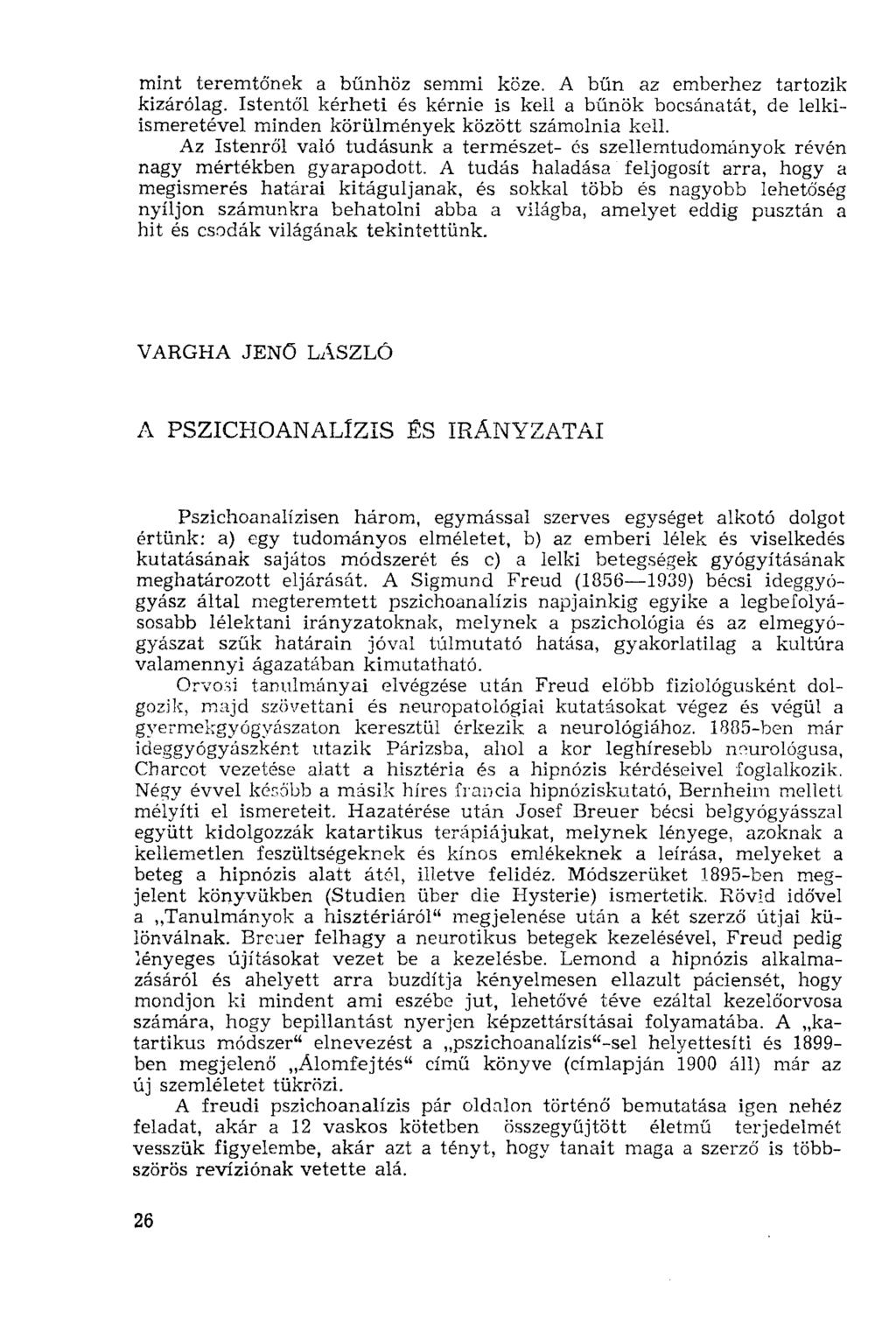 mint teremtőnek a bűnhöz semmi köze. A bűn az emberhez tartozik kizárólag. Istentől kérheti és kérnie is kell a bűnök bocsánatát, de lelkiismeretével minden körülmények között számolnia kell.