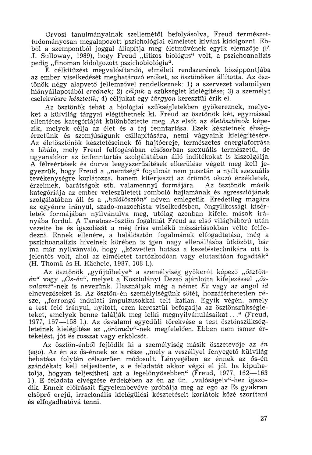 Orvosi tanulmányainak szellemétől befolyásolva, Freud természettudományosan megalapozott pszichológiai elméletet kívánt kidolgozni.